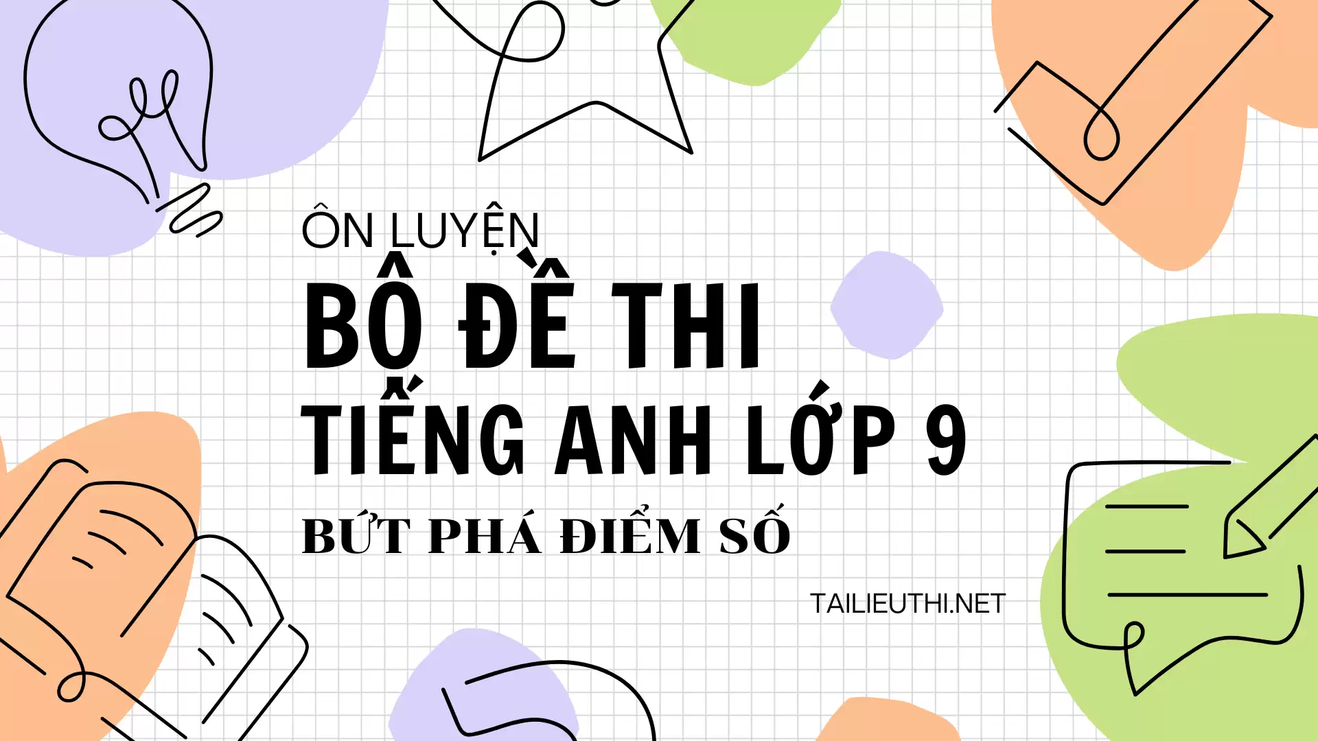 BỘ ĐỀ TIẾNG ANH LỚP 9 - BỨT PHÁ ĐIỂM SỐ 2024