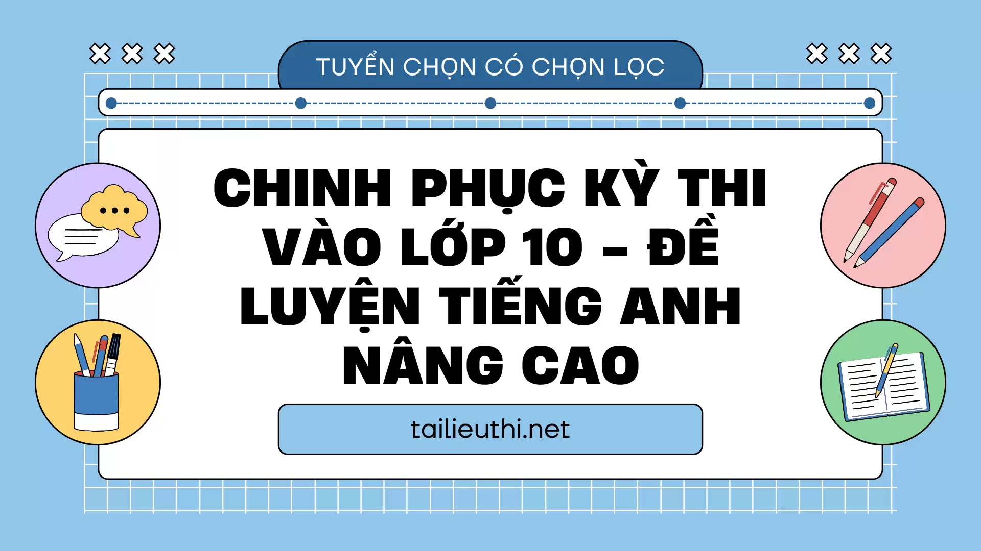 CHINH PHỤC KỲ THI VÀO LỚP 10 - ĐỀ LUYỆN TIẾNG ANH NÂNG CAO