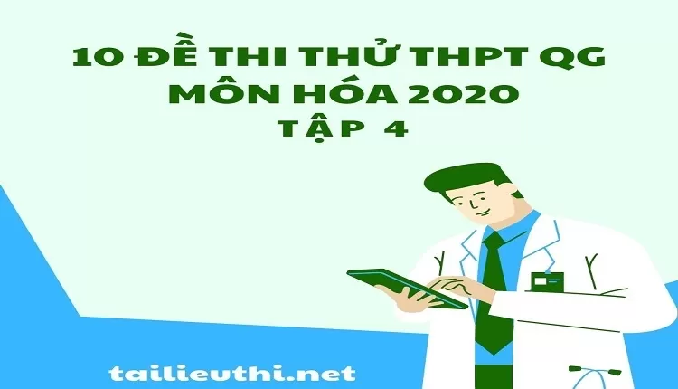 10 Đề Thi Thử THPT QG Môn Hóa 2020 Tập 4