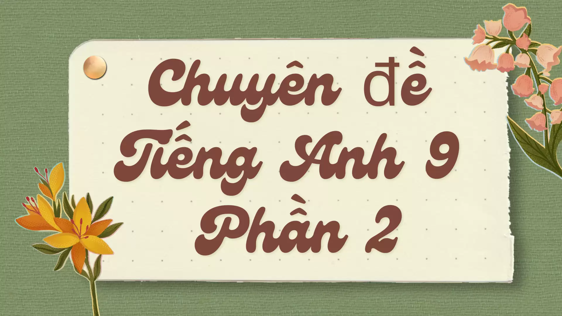 Chuyên đề Tiếng Anh 9 - Phần 2 (có đáp án)