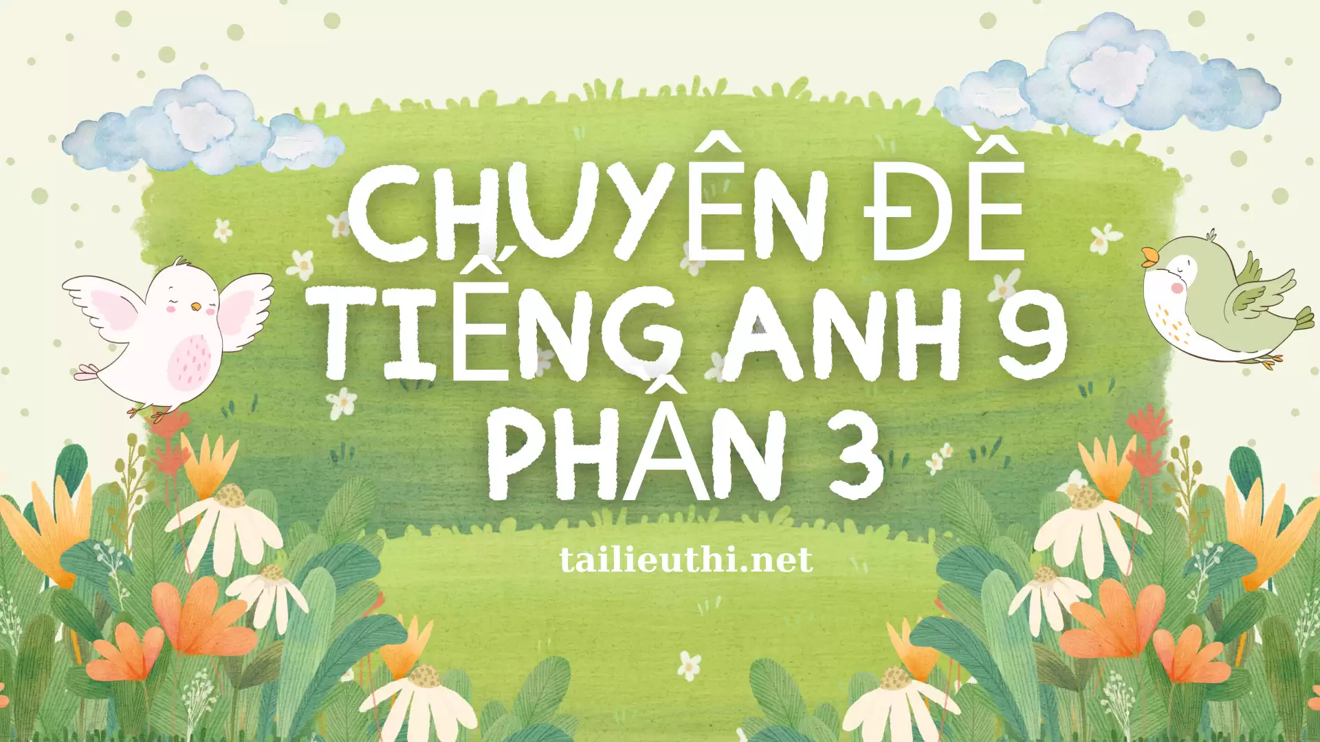 Chuyên đề Tiếng Anh 9 - Phần 3 (có đáp án)