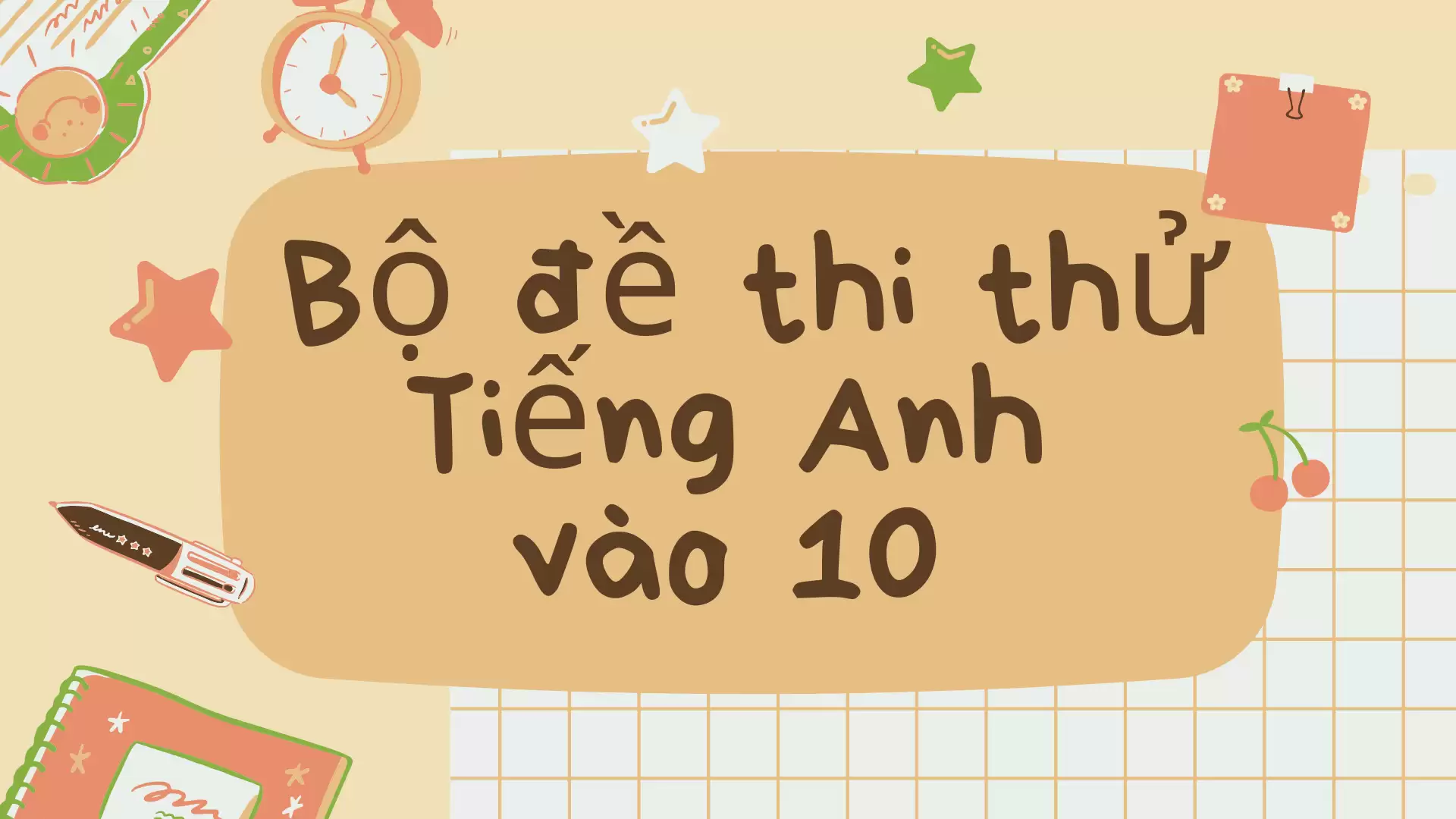 Bộ đề thi thử Tiếng Anh vào 10 (có đáp án)