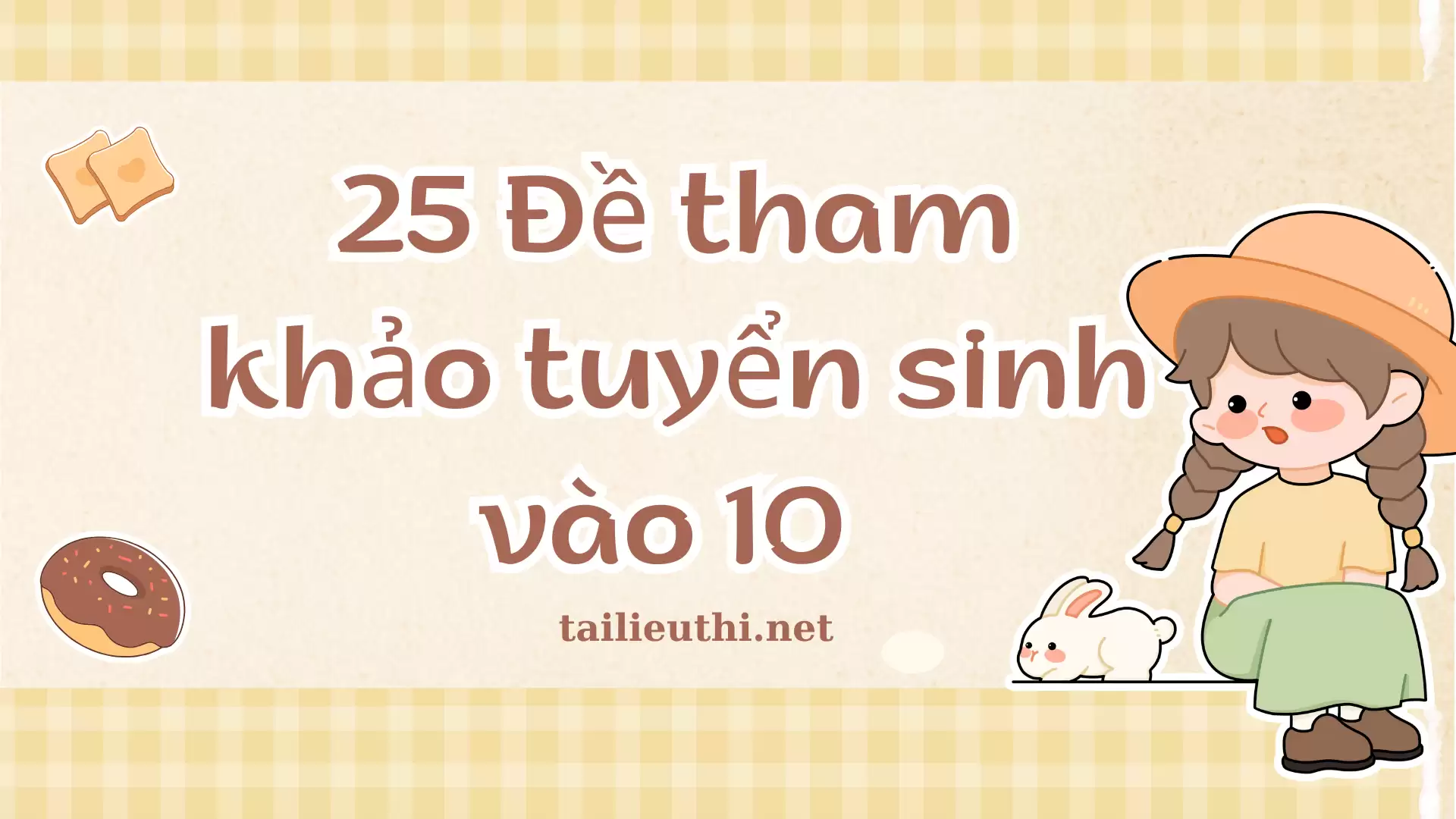 Bộ 25 Đề tham khảo tuyển sinh vào 10 môn Tiếng Anh (có đáp án)