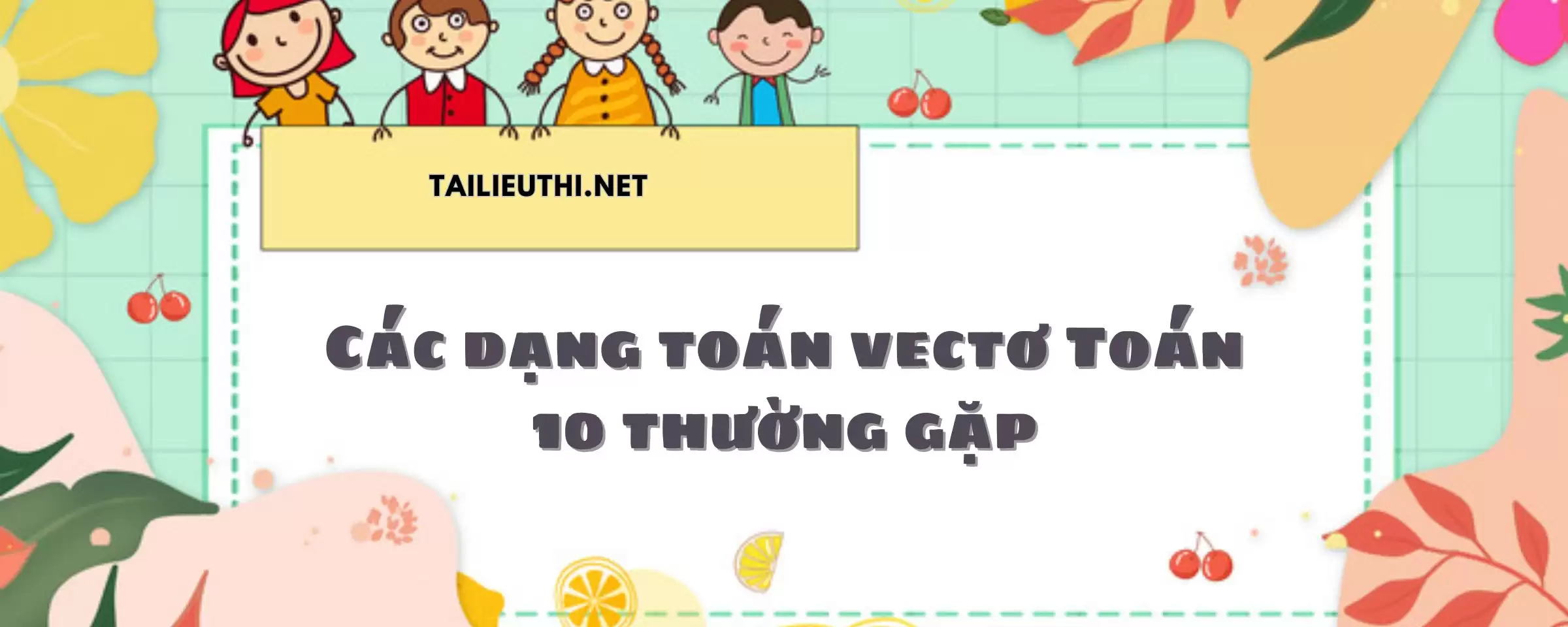 Các dạng toán vectơ Toán 10 thường gặp