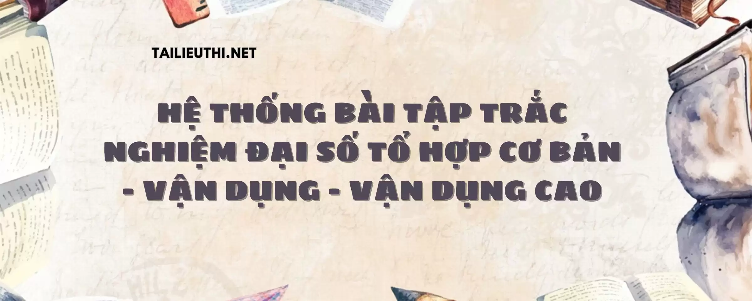 Hệ thống bài tập trắc nghiệm đại số tổ hợp cơ bản – vận dụng – vận dụng cao