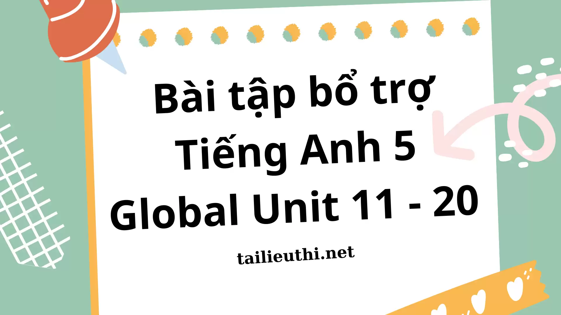 Bài tập bổ trợ Tiếng Anh 5 Global Unit 11 - 20 (có lời giải chi tiết)