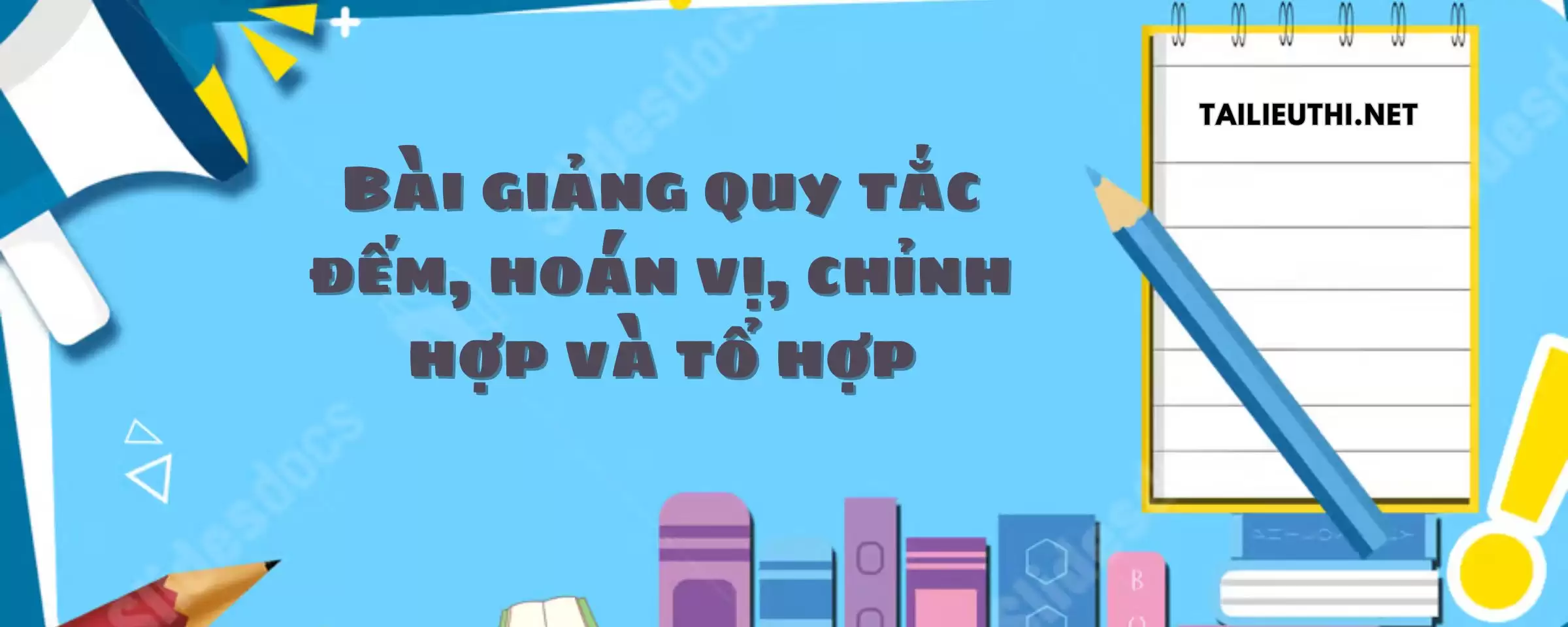 Bài giảng quy tắc đếm, hoán vị, chỉnh hợp và tổ hợp