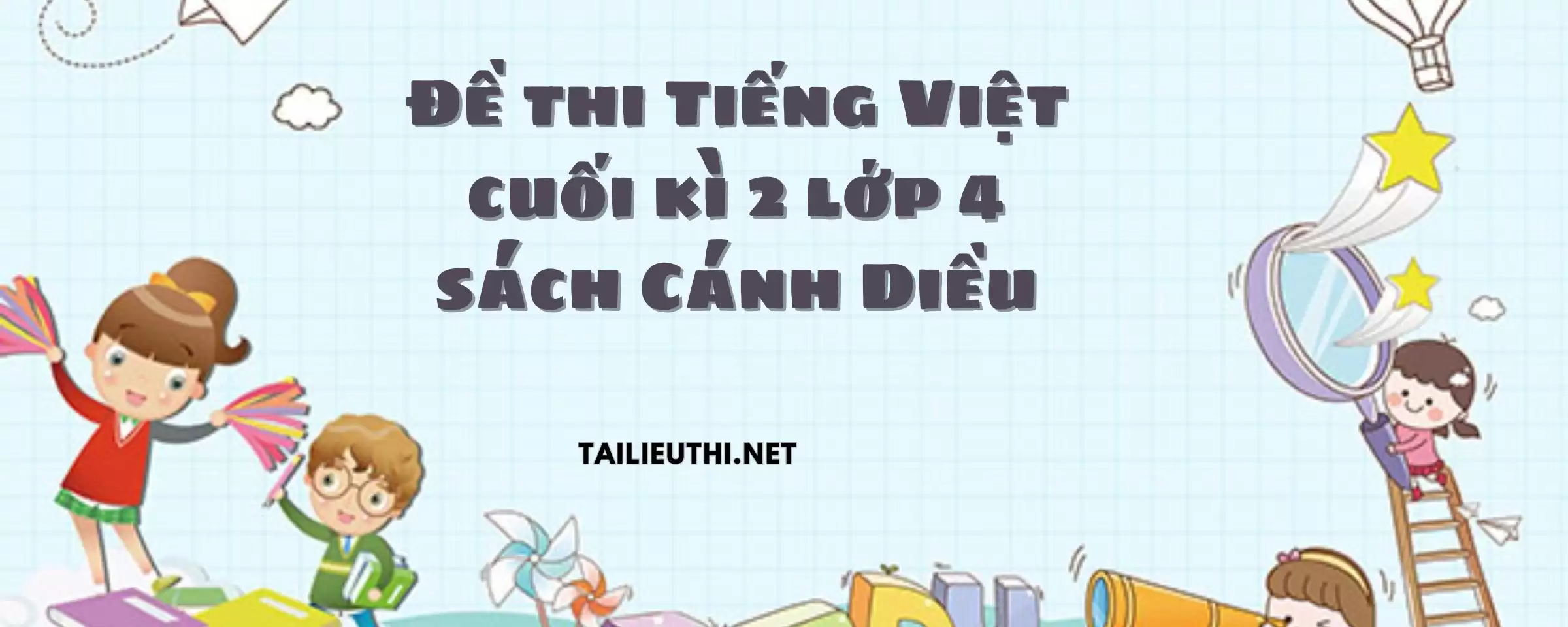 Đề thi Tiếng Việt cuối kì 2 lớp 4 sách Cánh Diều