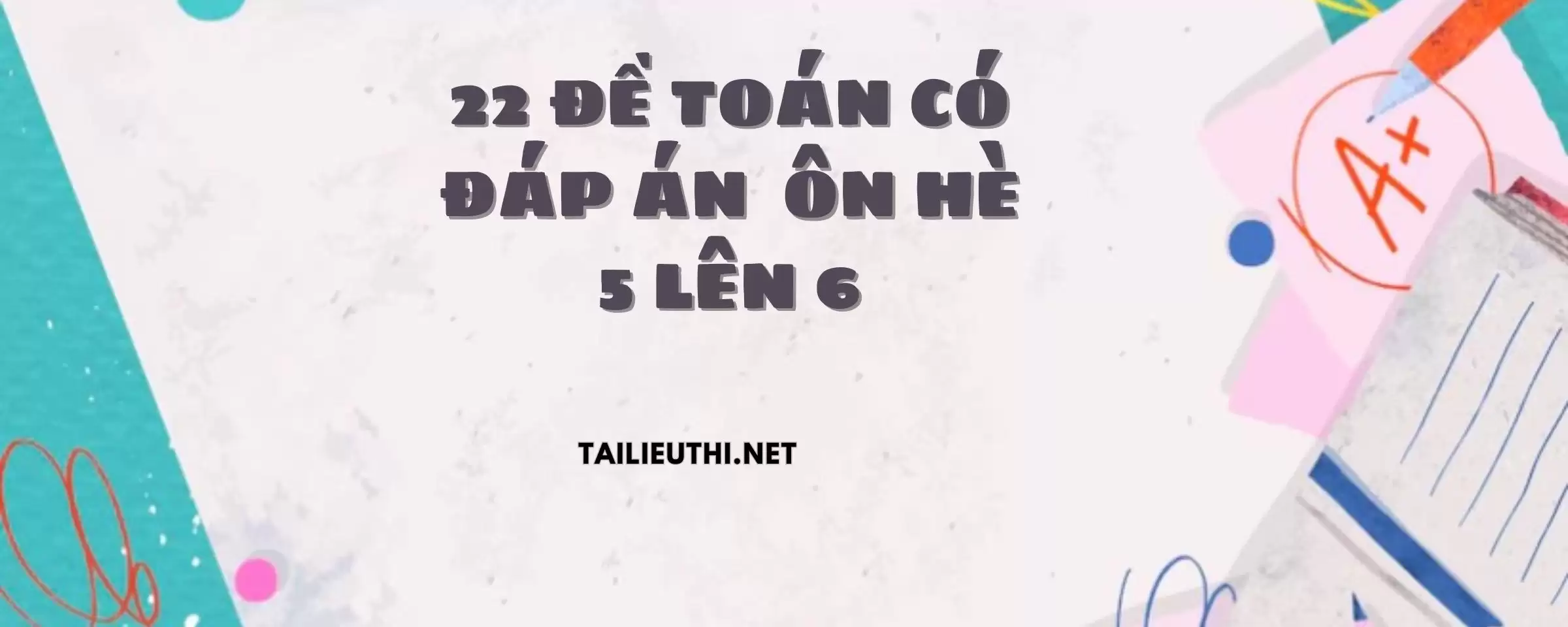 22 đề toán có đáp án ôn hè lớp 5 lên lớp 6