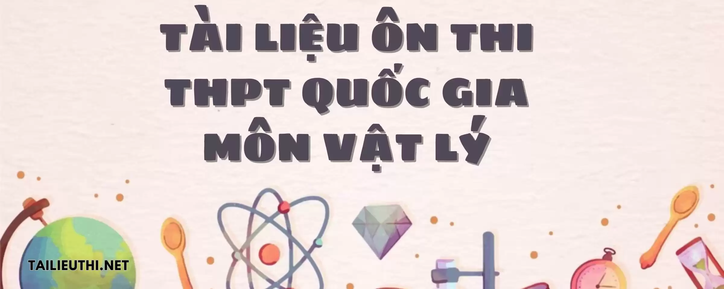 TÀI LIỆU ÔN THI THPT QUỐC GIA MÔN VẬT LÝ