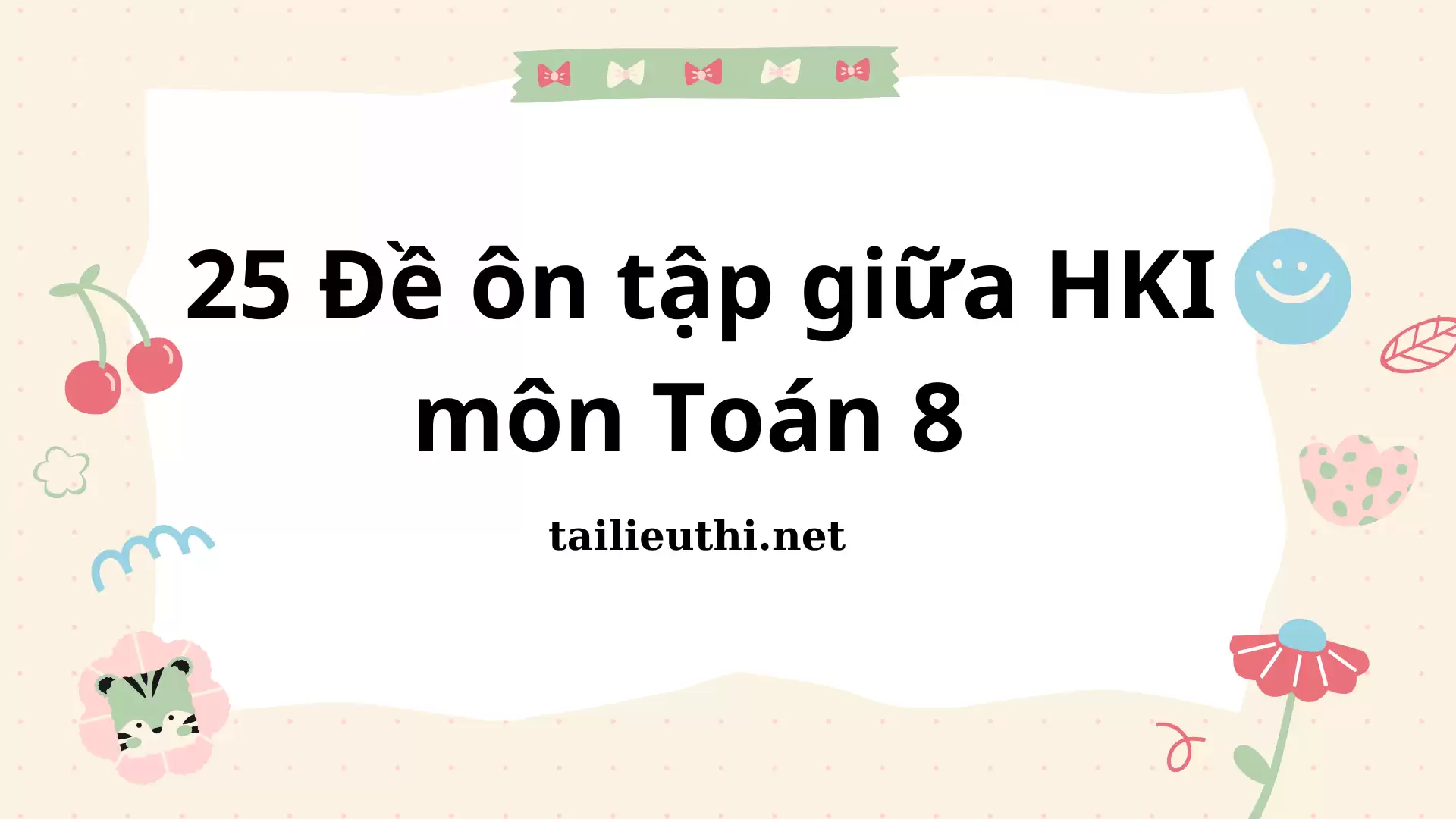 25 Đề ôn tập giữa HKI môn Toán 8