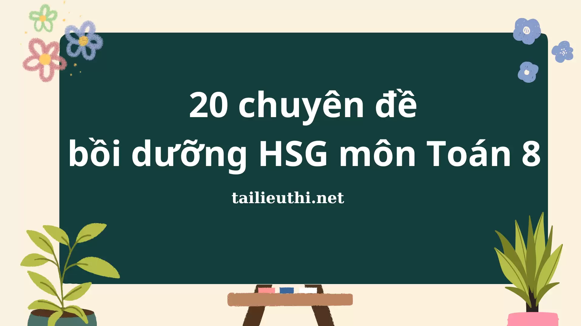 20 Chuyên đề bồi dưỡng HSG môn Toán 8