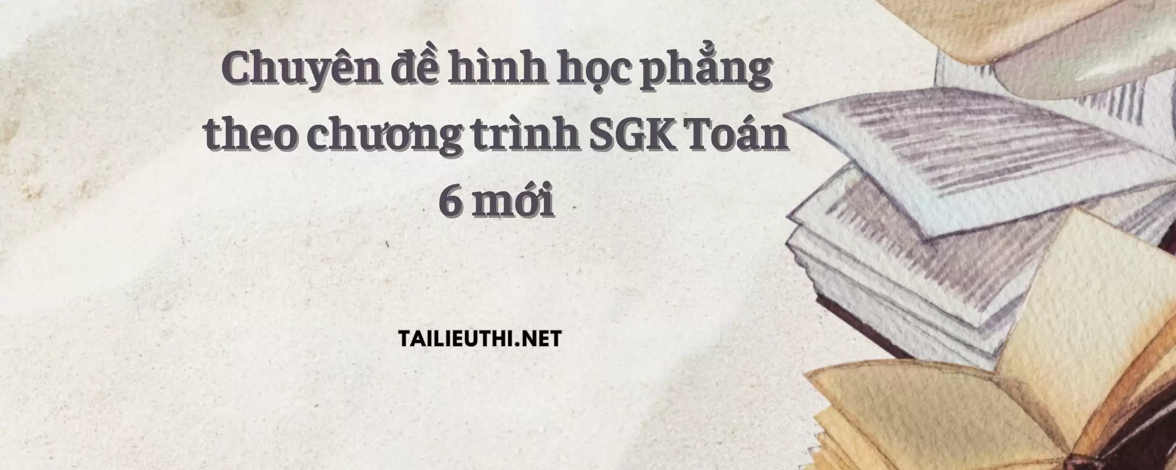 Chuyên đề hình học phẳng theo chương trình SGK Toán 6 mới