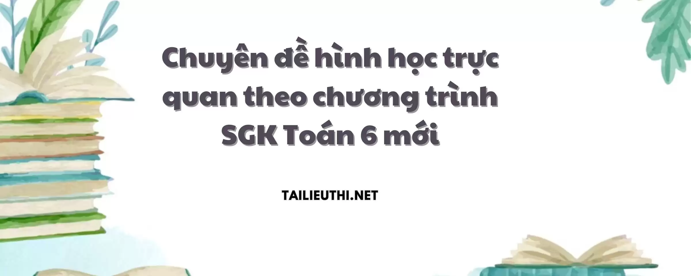 Chuyên đề hình học trực quan theo chương trình SGK Toán 6 mới