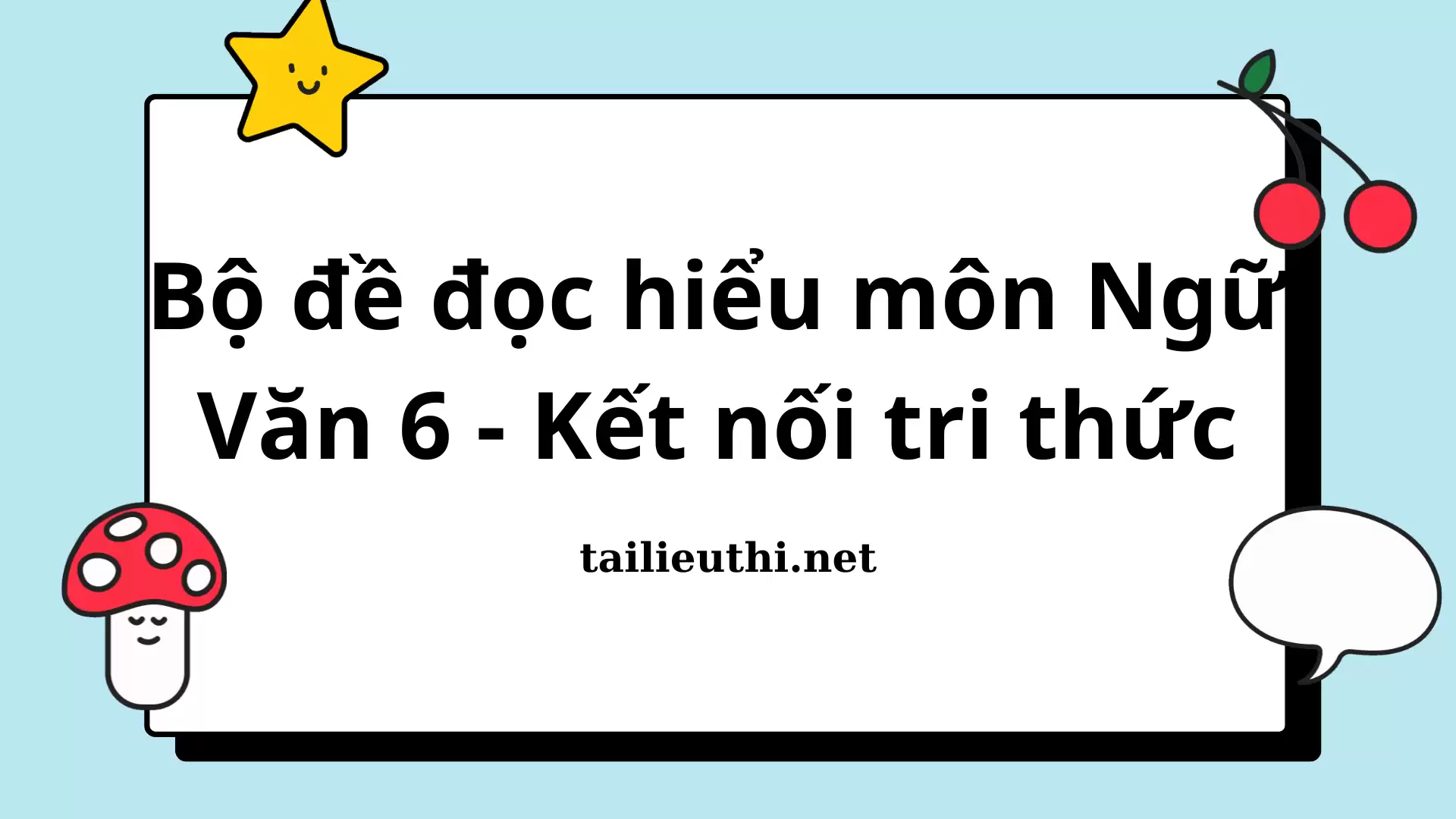 Bộ đề đọc hiểu môn Ngữ Văn 6 HK2 - Kết nối tri thức