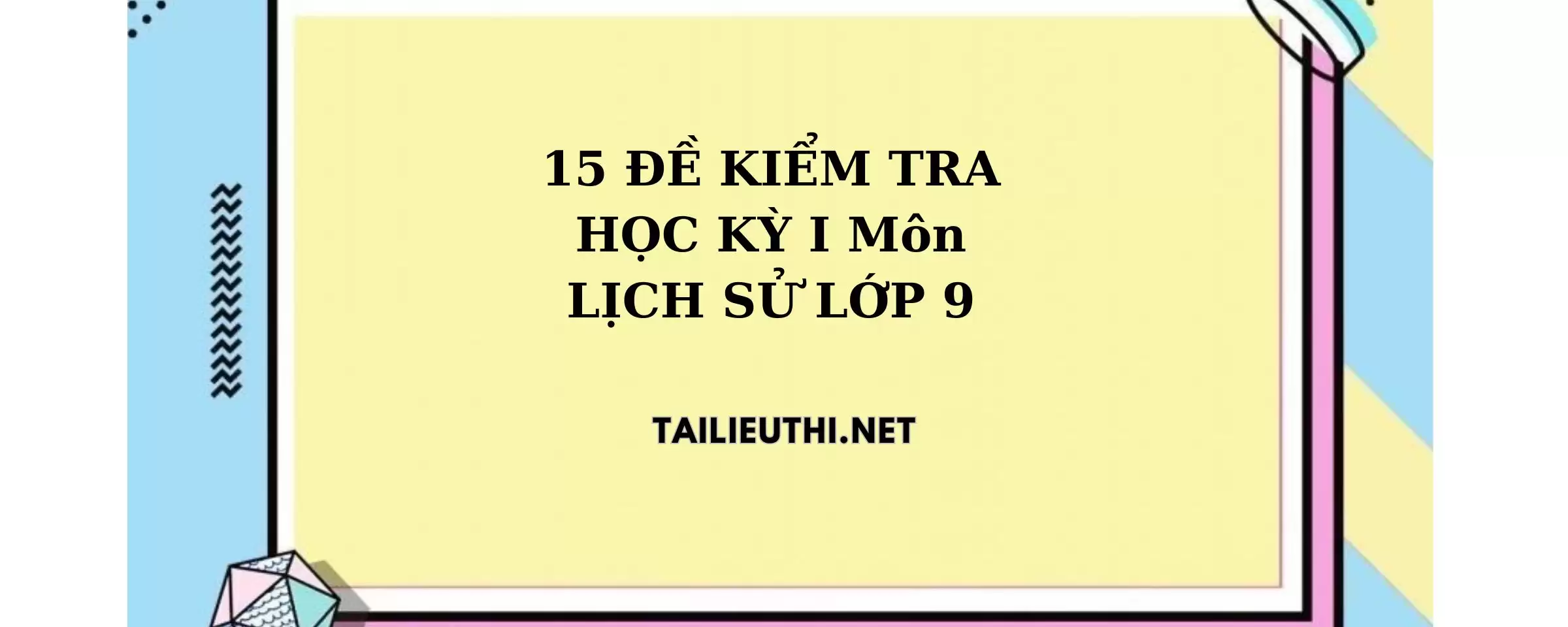 15 đề thi HK1 Lịch sử lớp 9