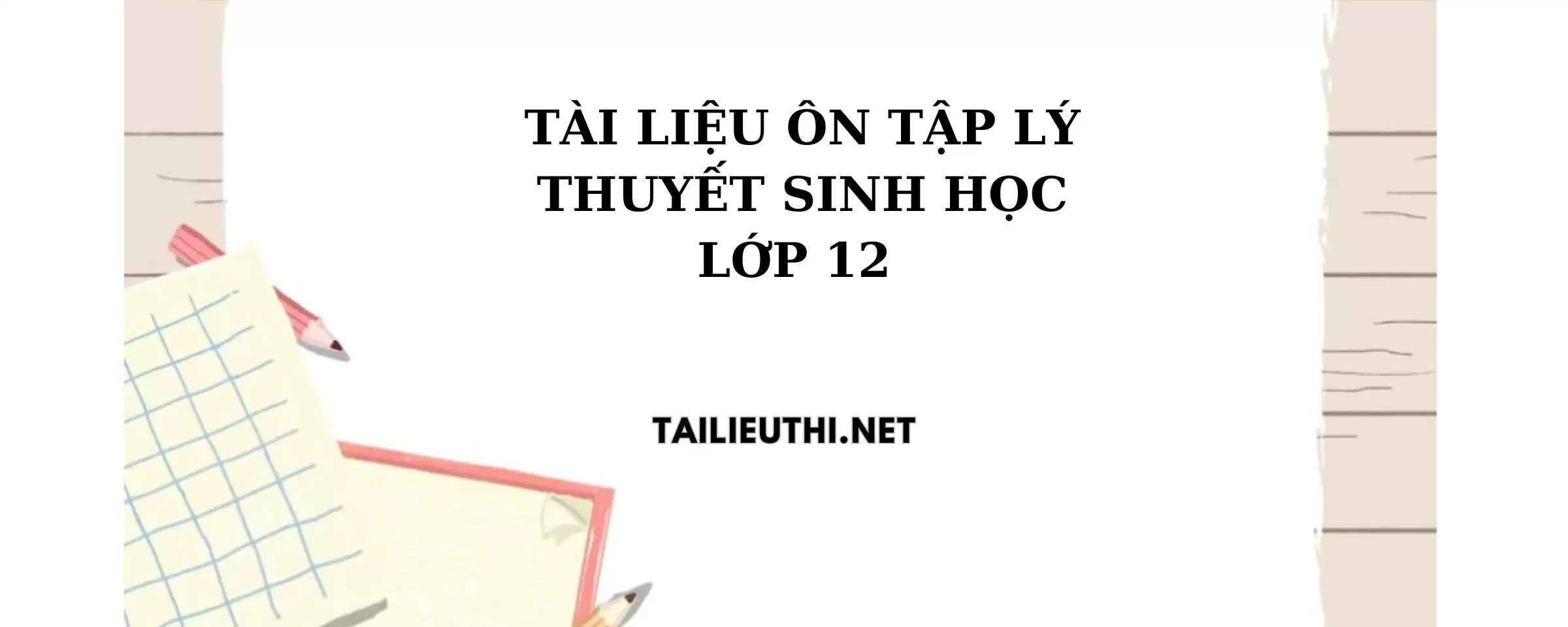 Tài liệu ôn tập sinh học 12 lý thuyết