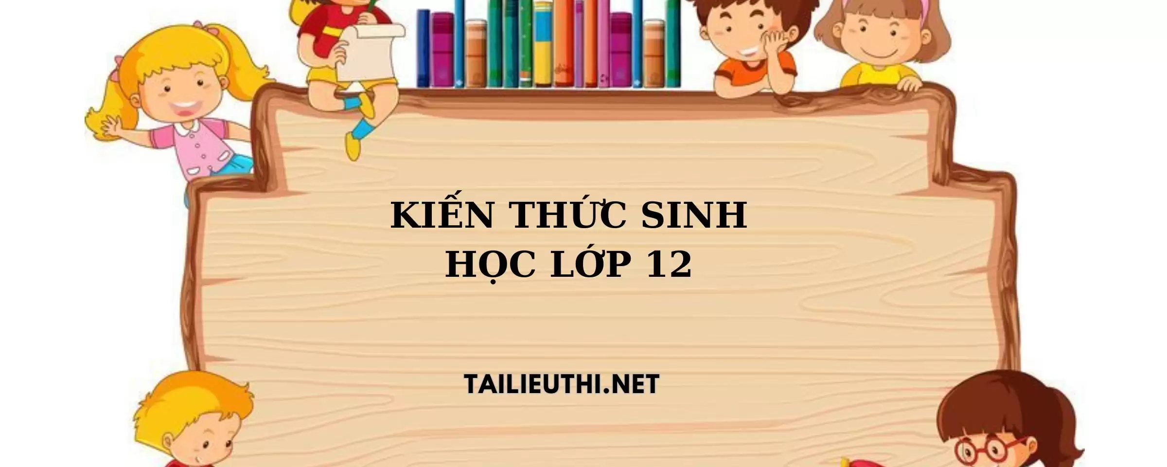 Kiến thức Sinh Học lớp 12