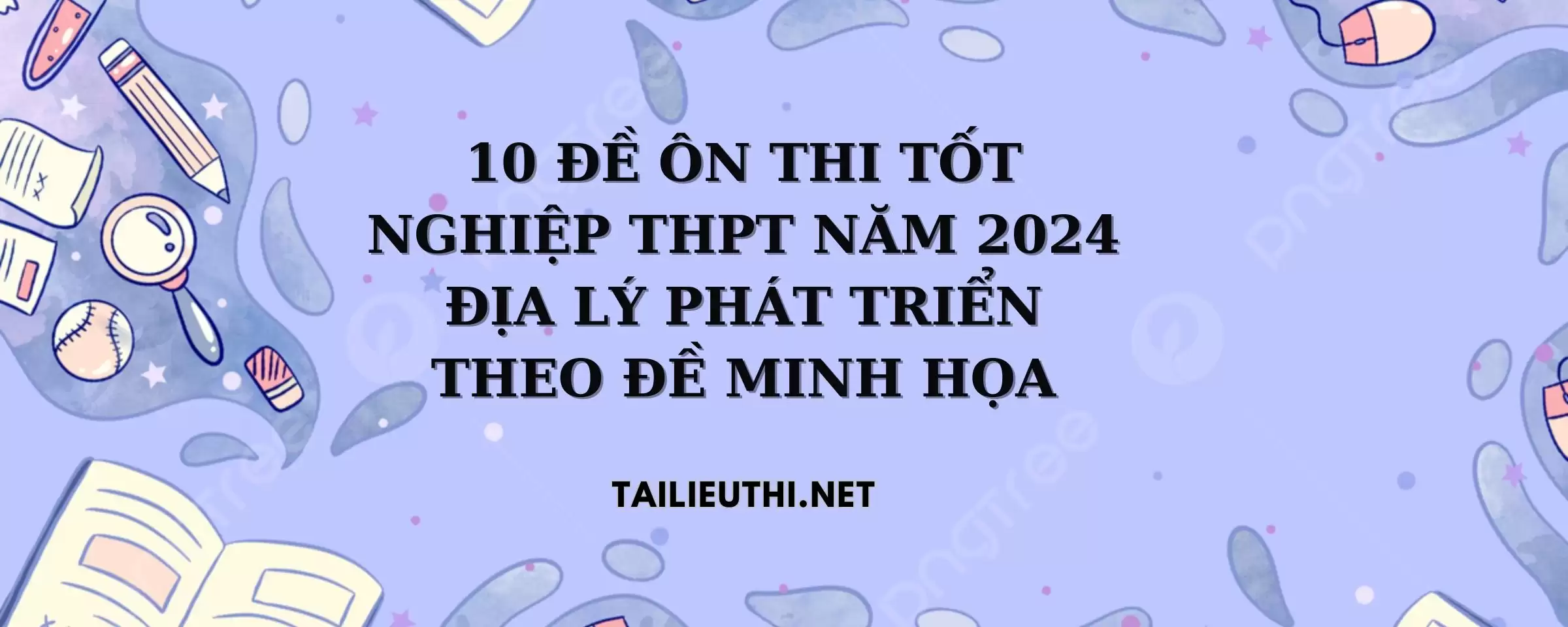 10 đề ôn thi tốt nghiệp thpt môn Địa lý 2024