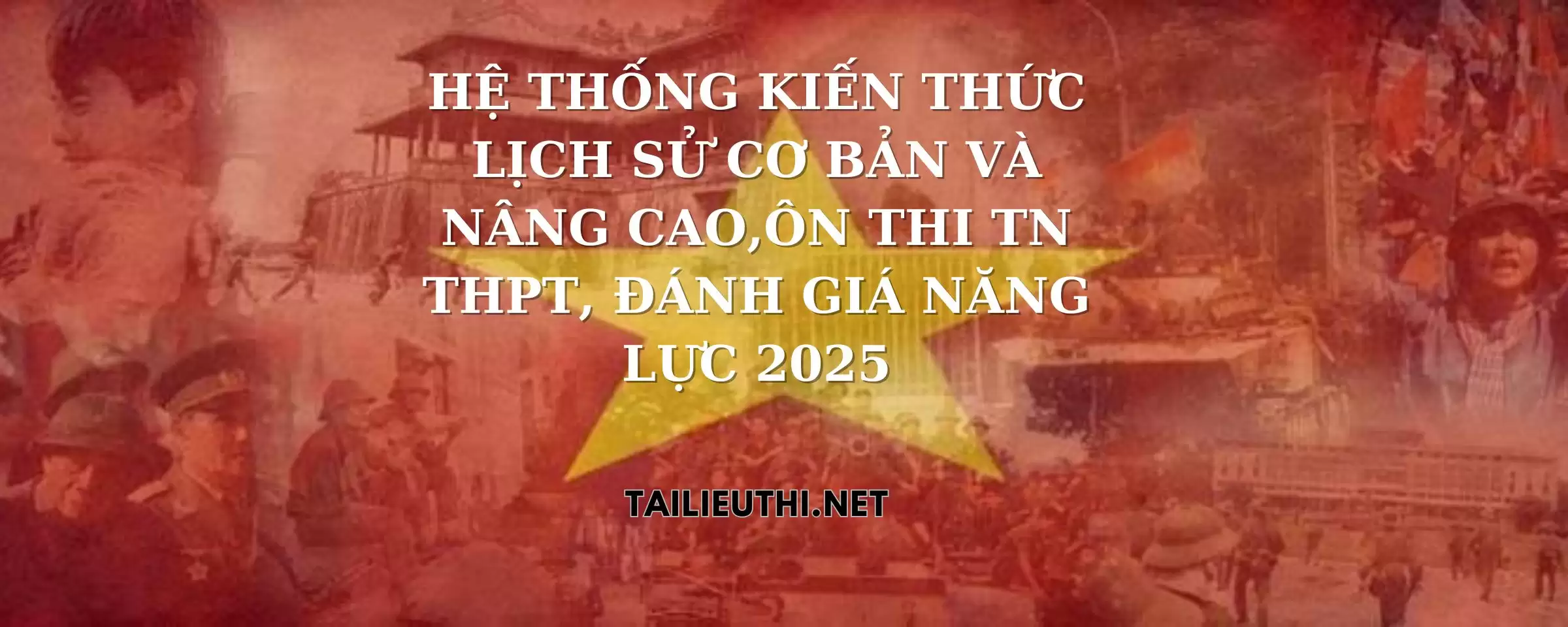 Hệ thống kiến thức lịch sử cơ bản và nâng cao