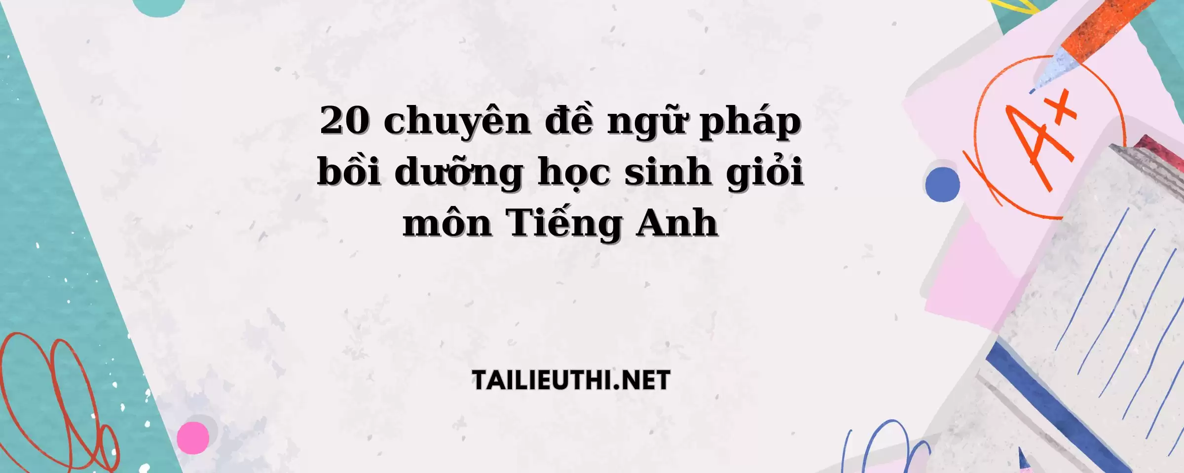 20 chuyên đề ngữ pháp bồi dưỡng học sinh giỏi môn Tiếng Anh