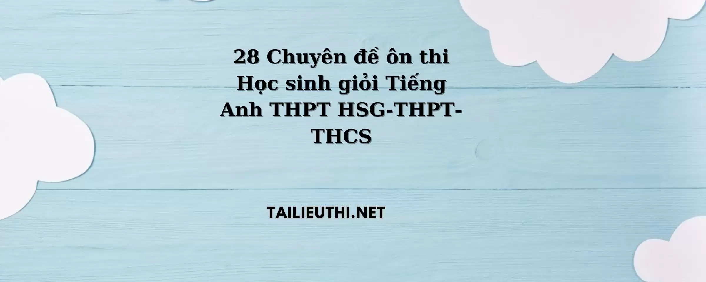 28 Chuyên đề ôn thi Học sinh giỏi Tiếng Anh THPT HSG-THPT-THCS