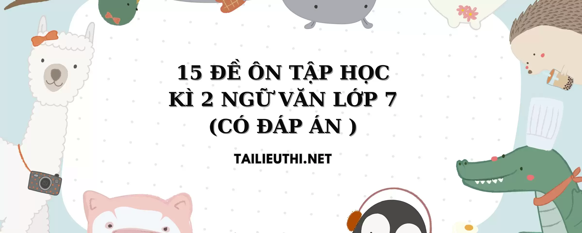 15 đề ôn tập học kì 2 Ngữ Văn lớp 7 có đáp án