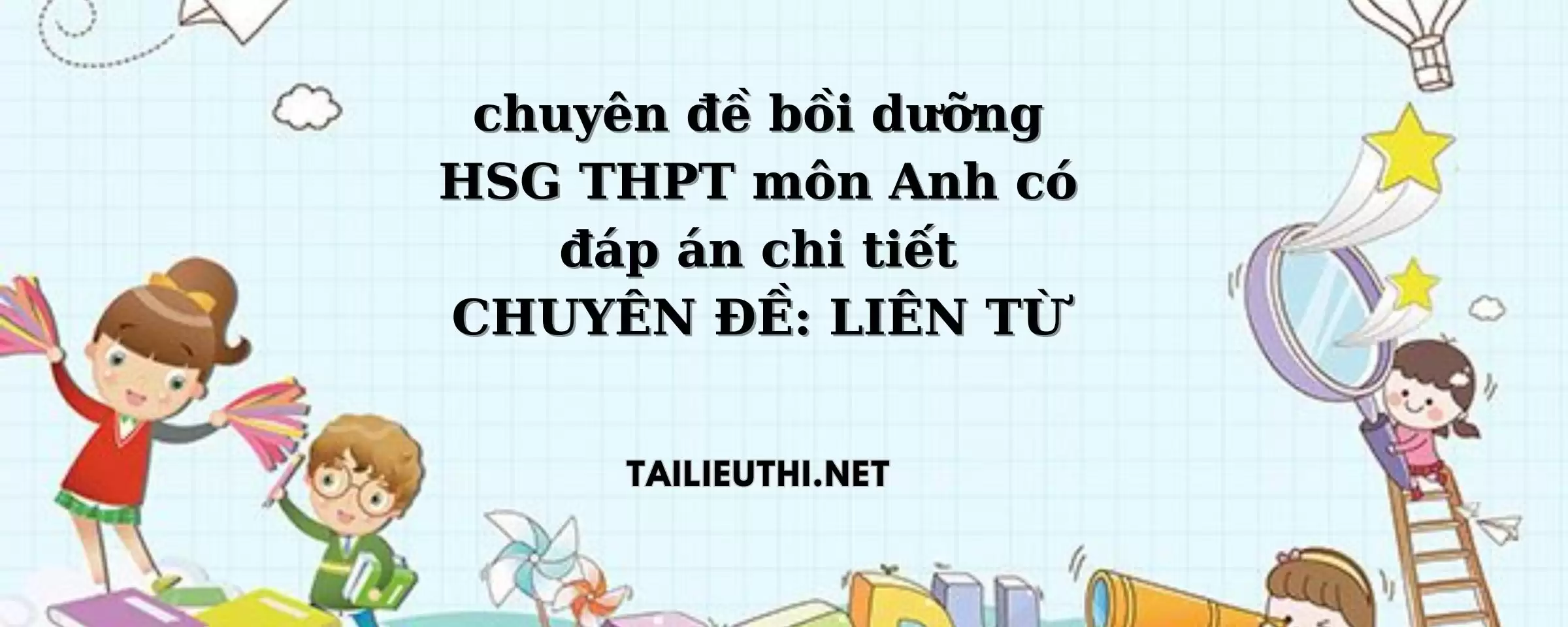 chuyên đề bồi dưỡng HSG THPT có đáp án chi tiết .CHUYÊN ĐỀ LIÊN TỪ