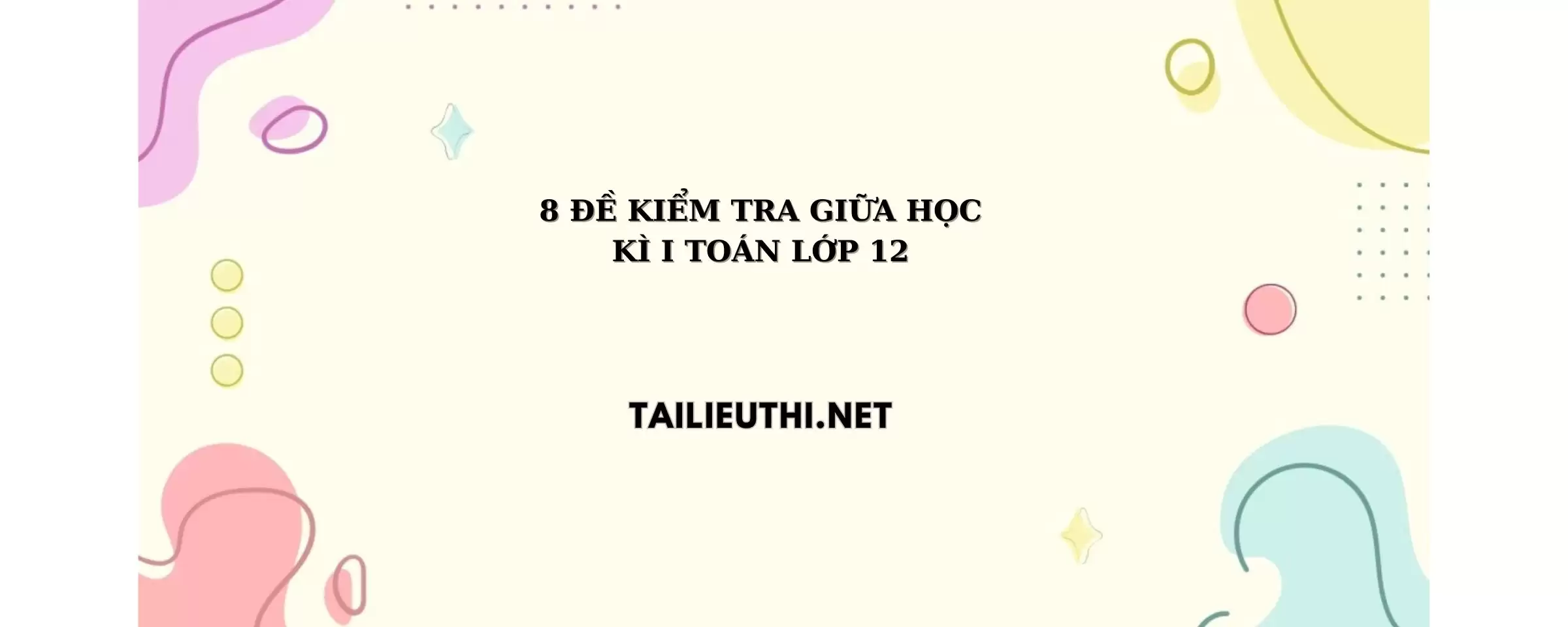 8 đề kiểm tra giữa học kì 1 toán lớp 12 cấu trúc mới