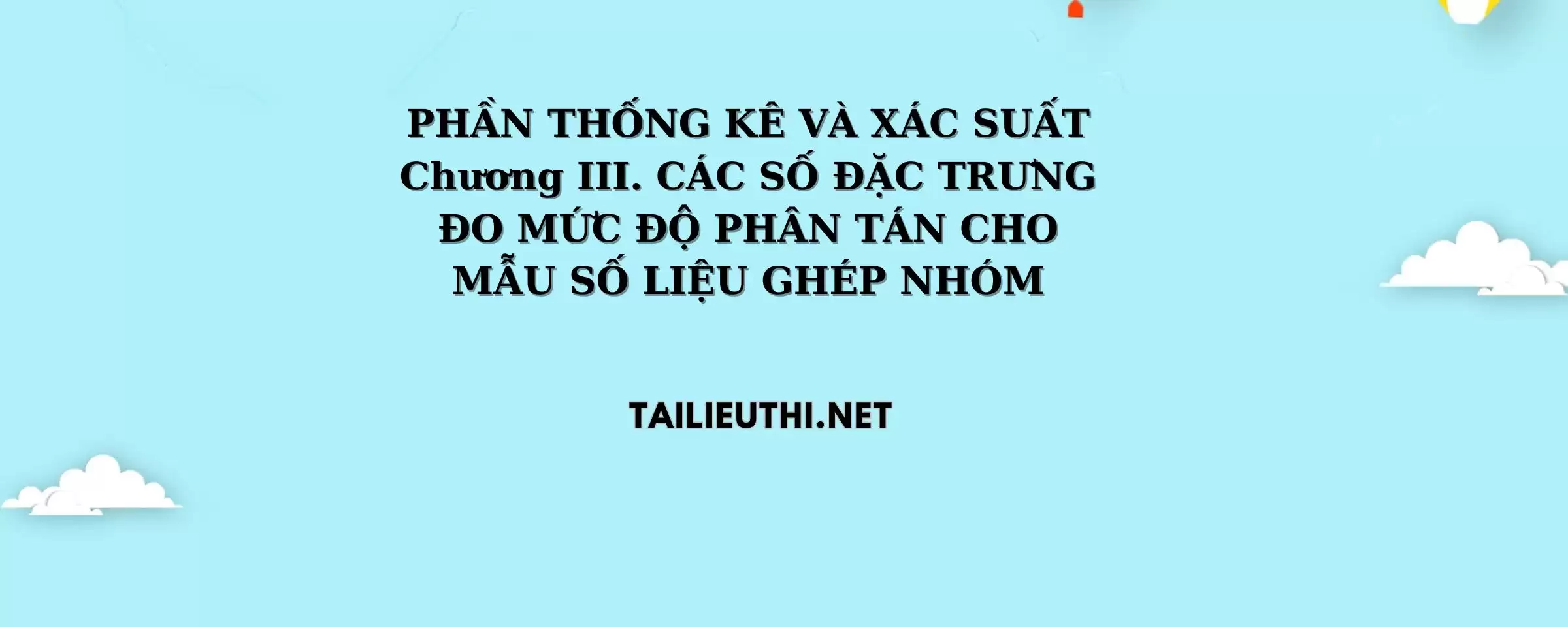 CÁC SỐ ĐẶC TRƯNG ĐO MỨC ĐỘ PHÂN TÁN CHO MẪU SỐ LIỆU GHÉP NHÓM