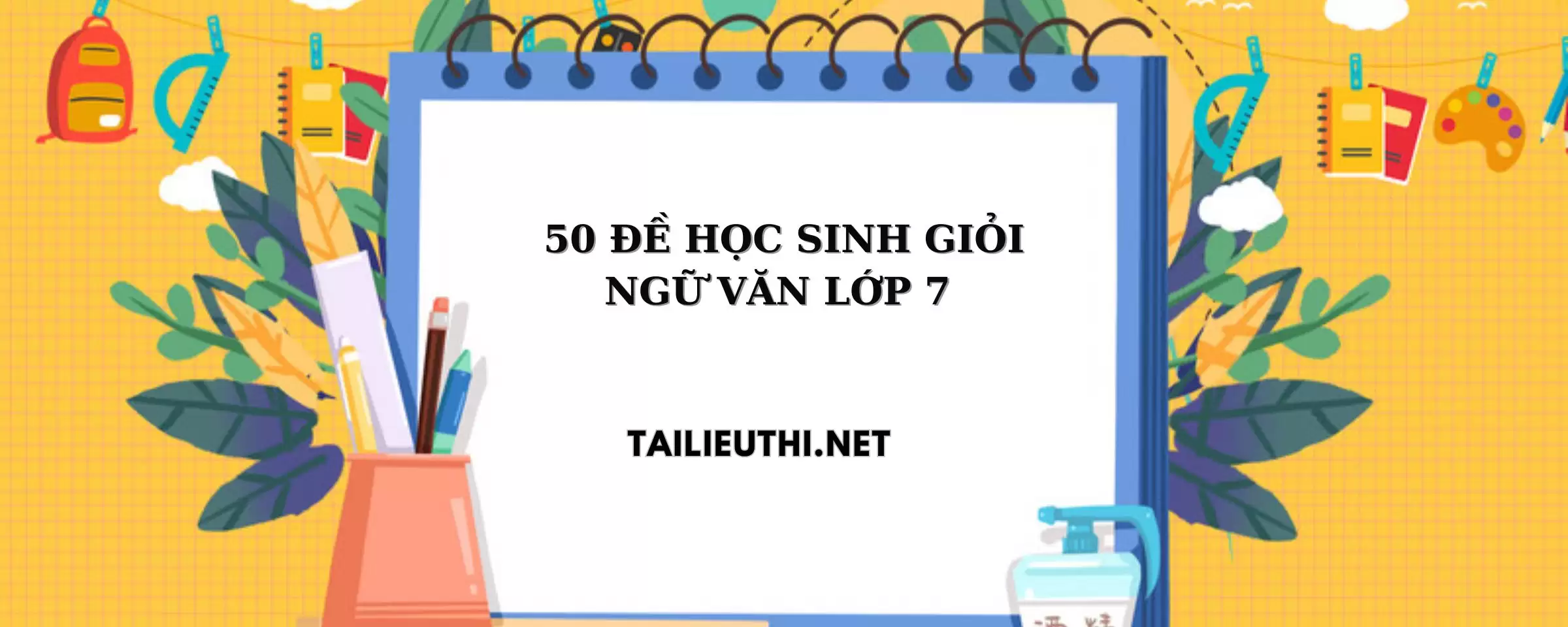 50 đề thi học sinh giỏi ngữ văn lớp 7