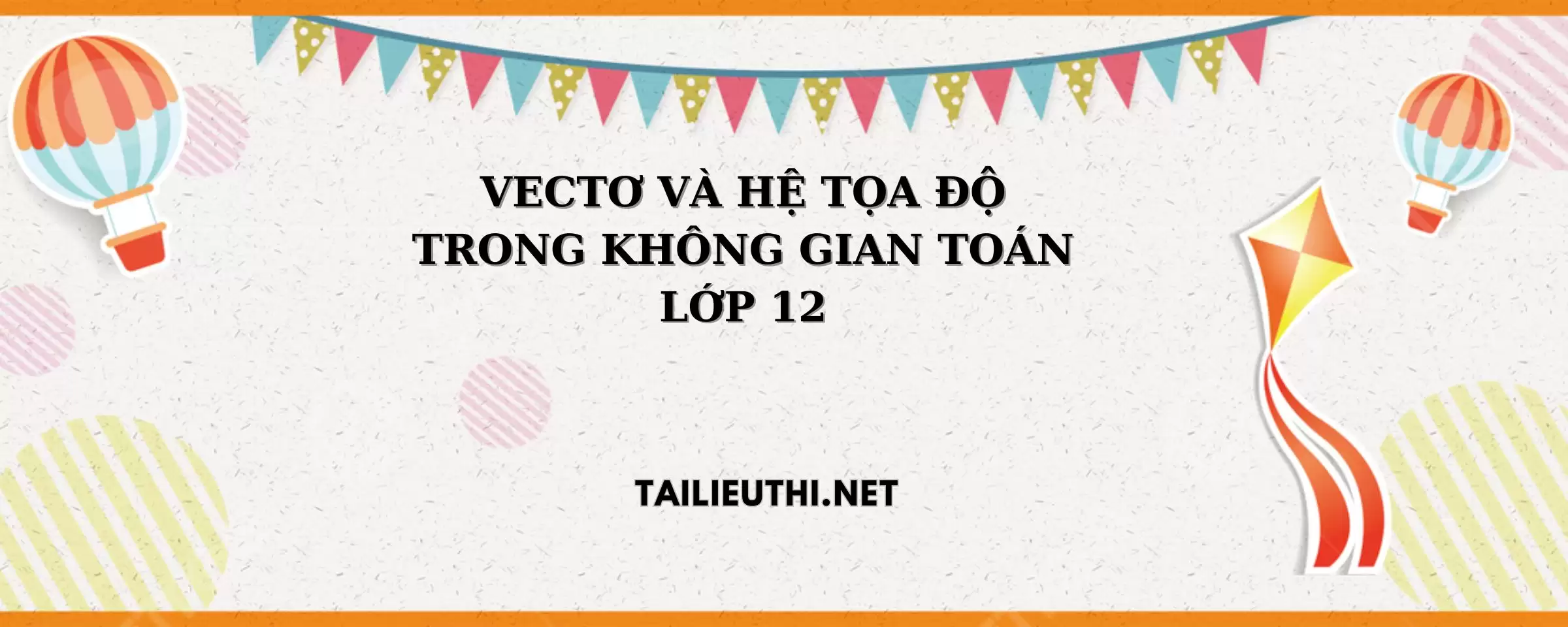 VECTƠ VÀ HỆ TỌA ĐỘ TRONG KHÔNG GIAN TOÁN LỚP 12