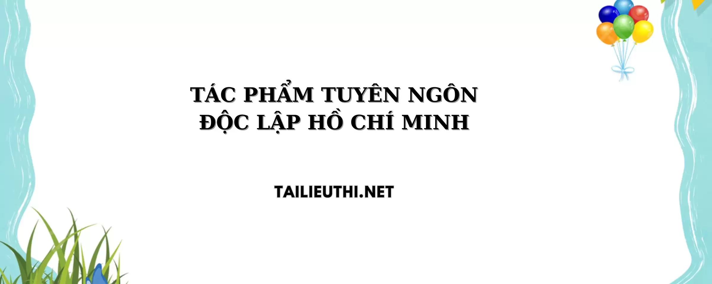 TÁC PHẨM TUYÊN NGÔN ĐỘC LẬP – HỒ CHÍ MINH