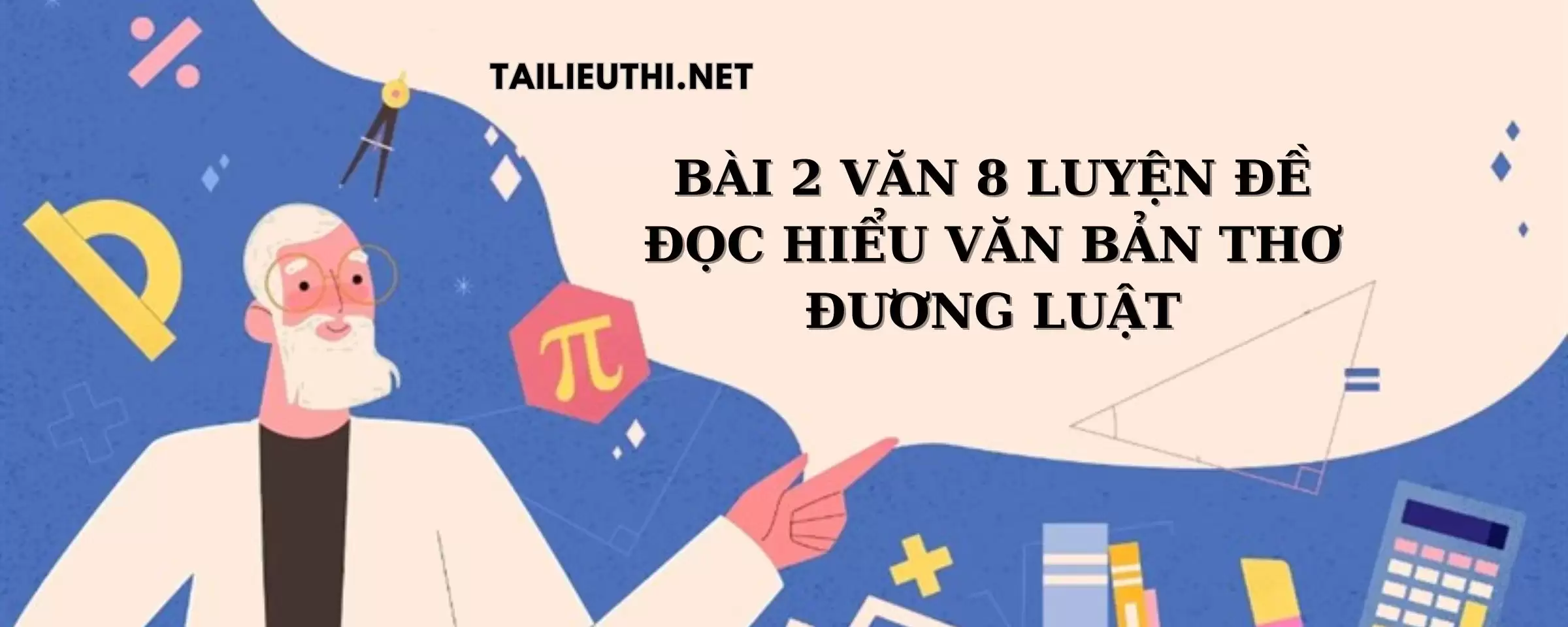 LUYỆN ĐỀ ĐỌC HIỂU VĂN BẢN THƠ ĐƯƠNG LUẬT