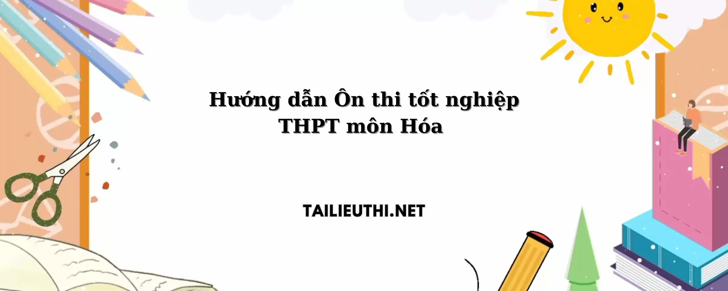 Hướng dẫn Ôn thi tốt nghiệp THPT môn Hóa học