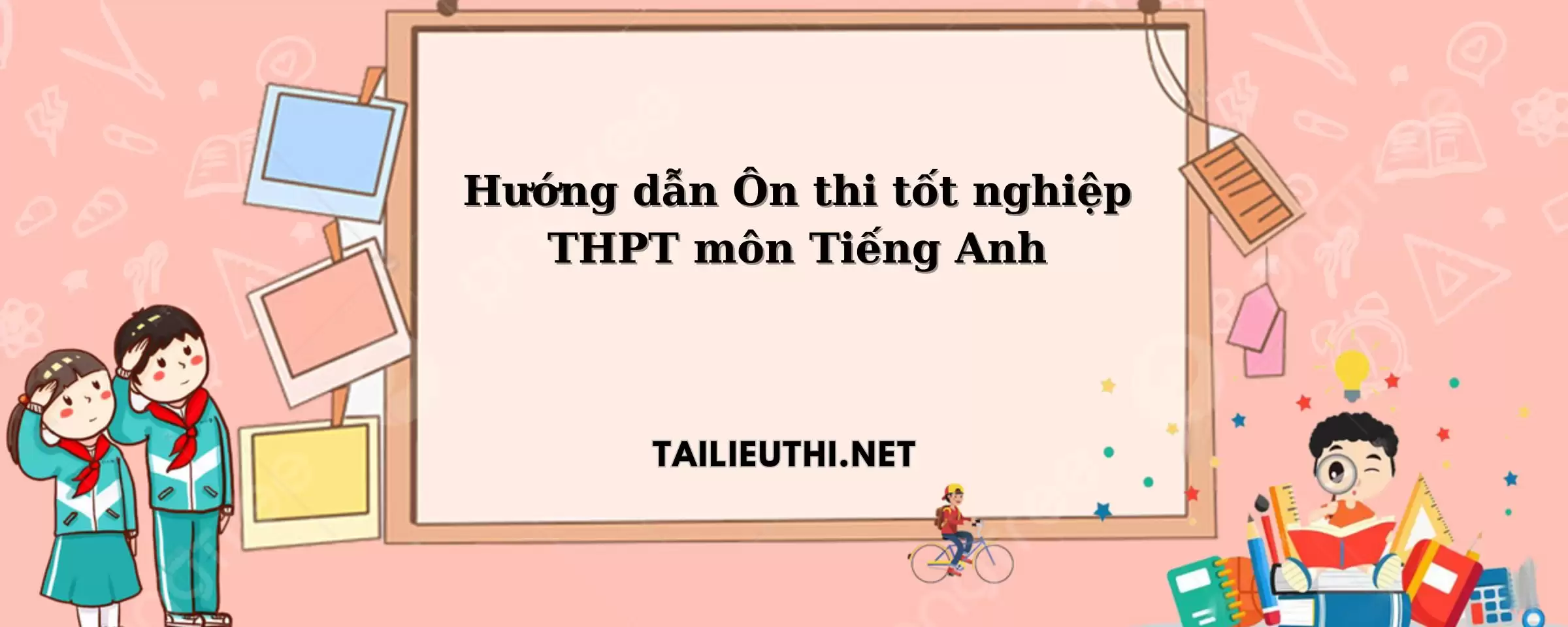 Hướng dẫn Ôn thi tốt nghiệp THPT môn Tiếng Anh