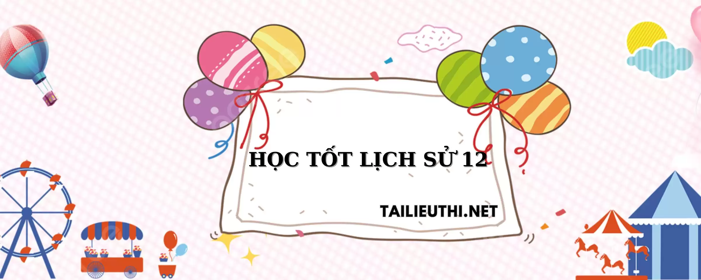 HỌC TỐT LỊCH SỬ 12