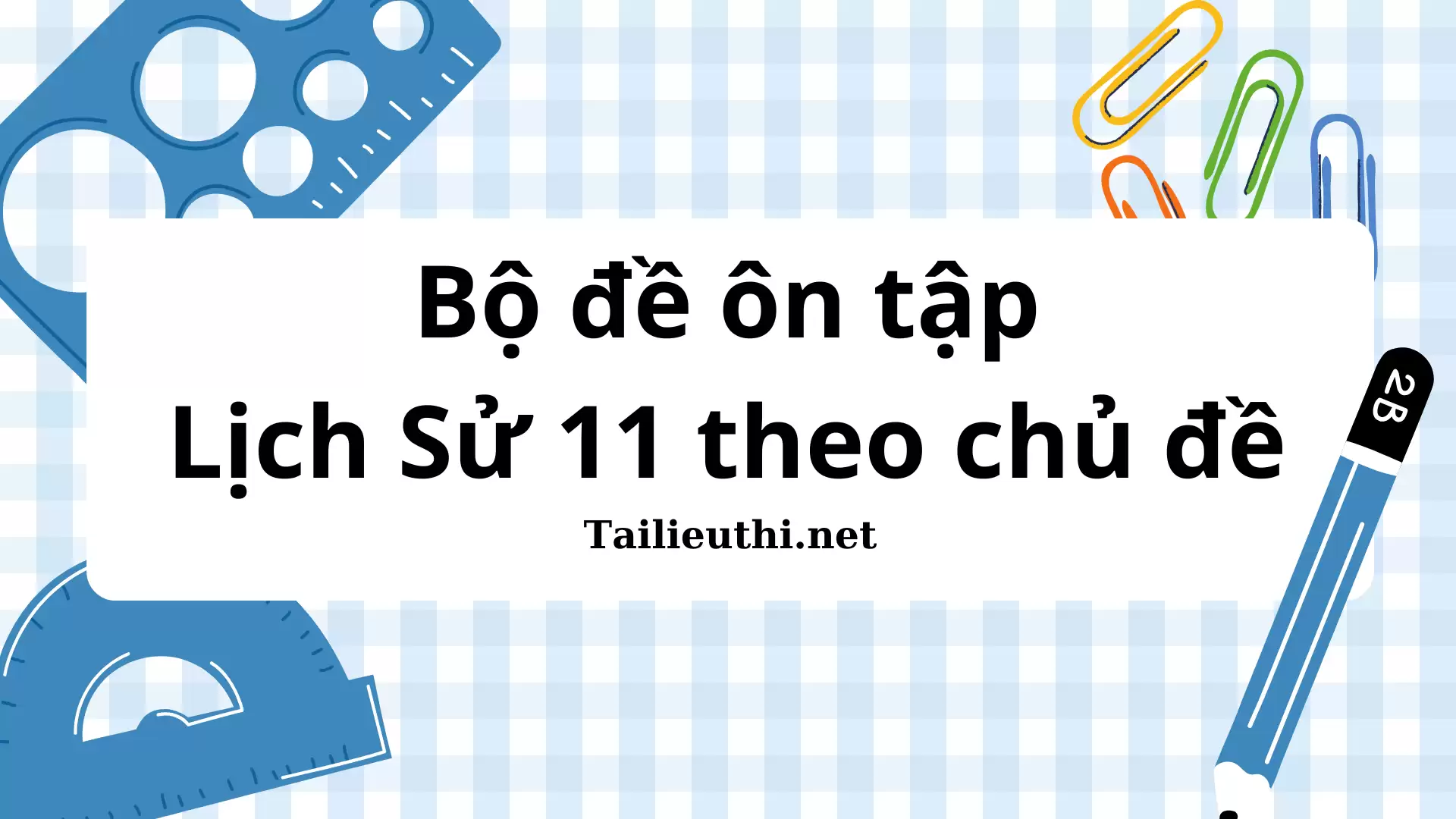 BỘ ĐỀ ÔN TẬP LỊCH SỬ 11 THEO CHỦ ĐỀ (có đáp án)