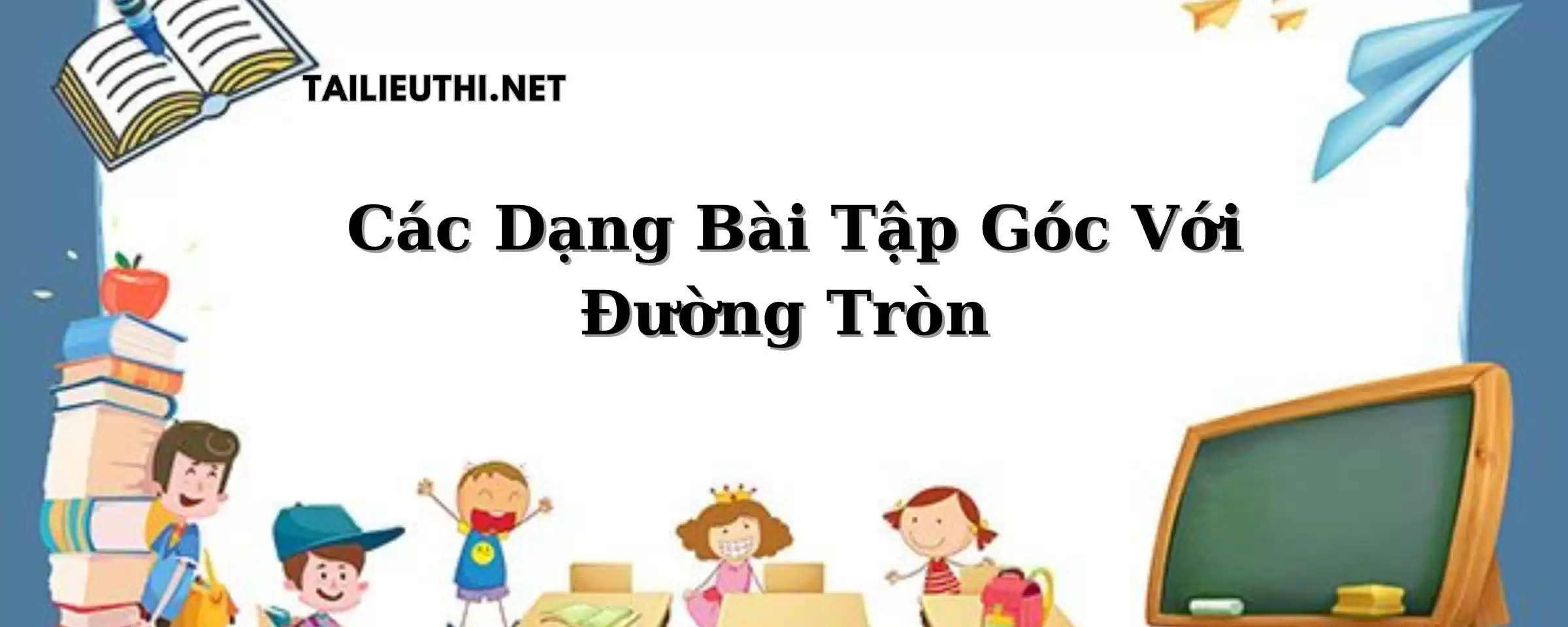 Các dạng bài tập góc với đường tròn