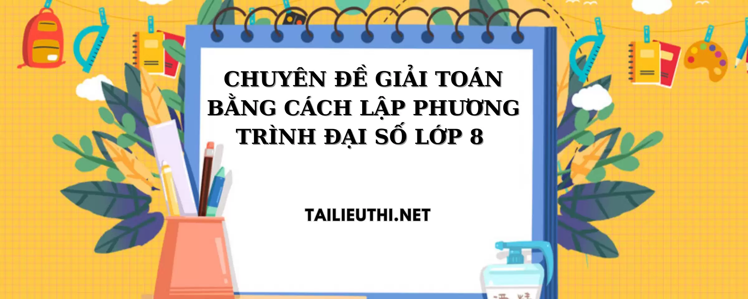 CHUYÊN ĐỀ GIẢI TOÁN BẰNG CÁCH LẬP PHƯƠNG TRÌNH