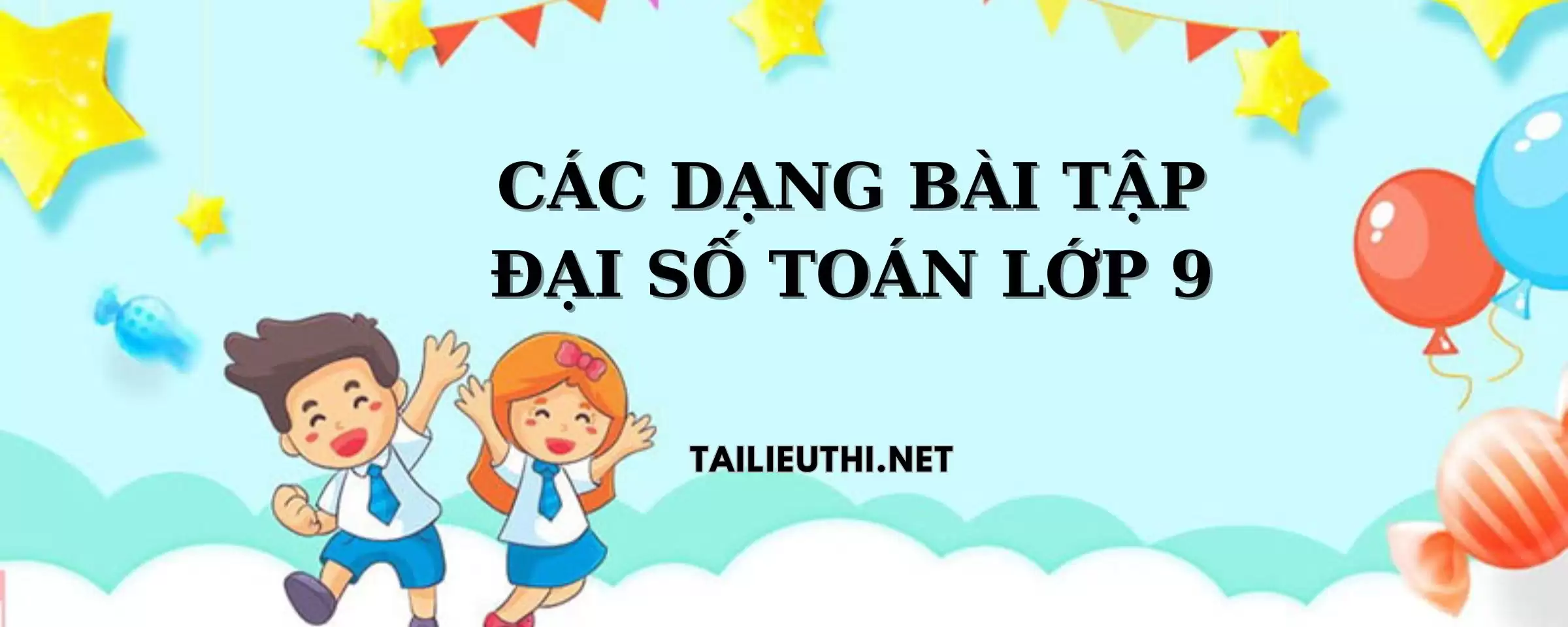 CÁC DẠNG BÀI TẬP ĐẠI SỐ TOÁN LỚP 9