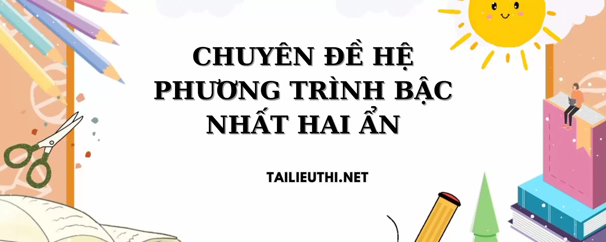 CHUYÊN ĐỀ HỆ PHƯƠNG TRÌNH BẬC NHẤT HAI ẨN