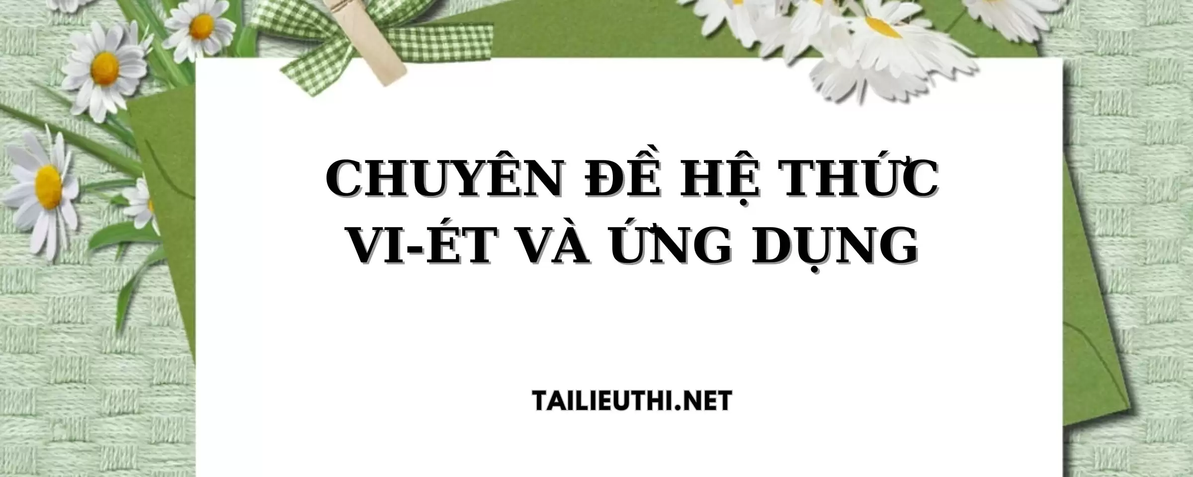 CHUYÊN ĐỀ HỆ THỨC VI-ET VÀ ỨNG DỤNG