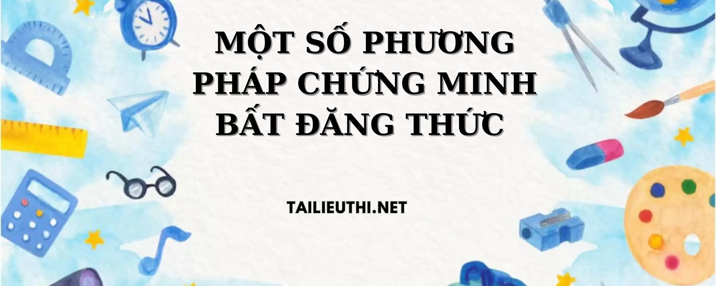 MỘT SỐ PHƯƠNG PHÁP CHỨNG MINH BẤT ĐẲNG THỨC