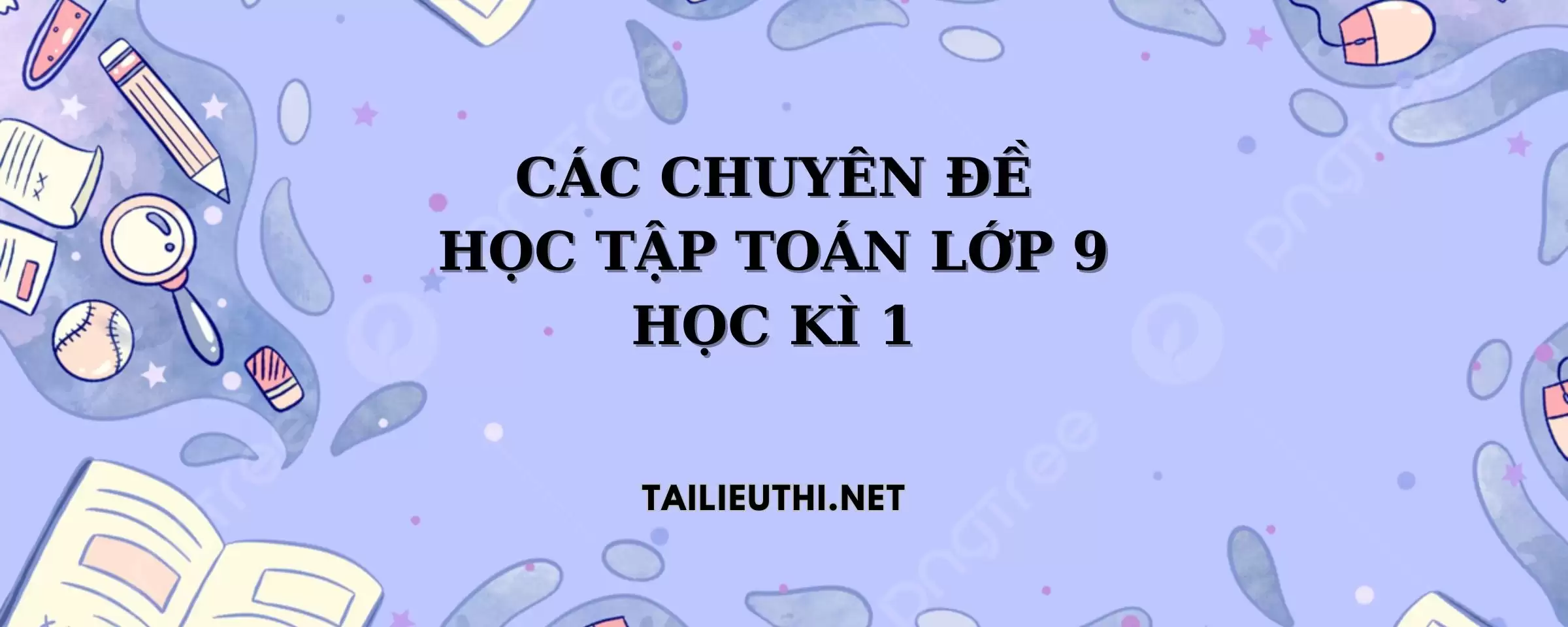 Các chuyên đề học tập Toán 9 học kì 1