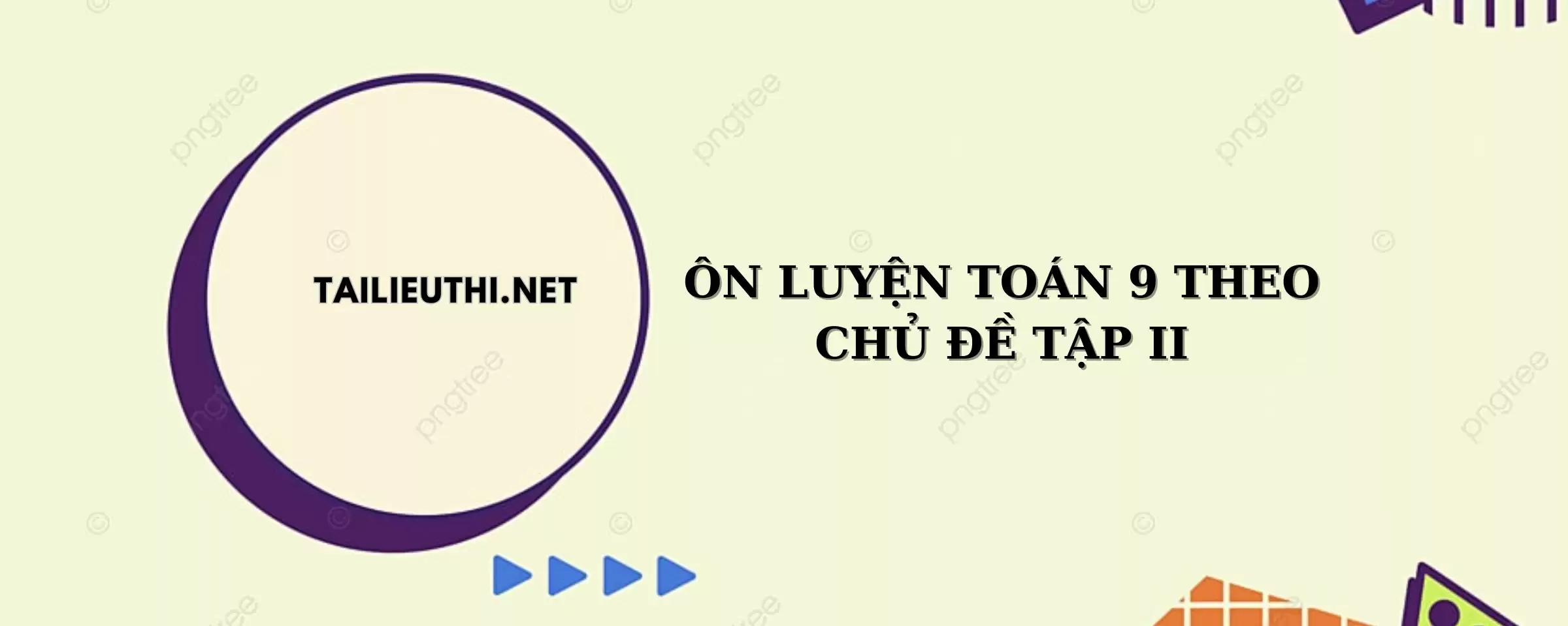 ÔN LUYỆN TOÁN 9 THEO CHỦ ĐỀ TẬP II