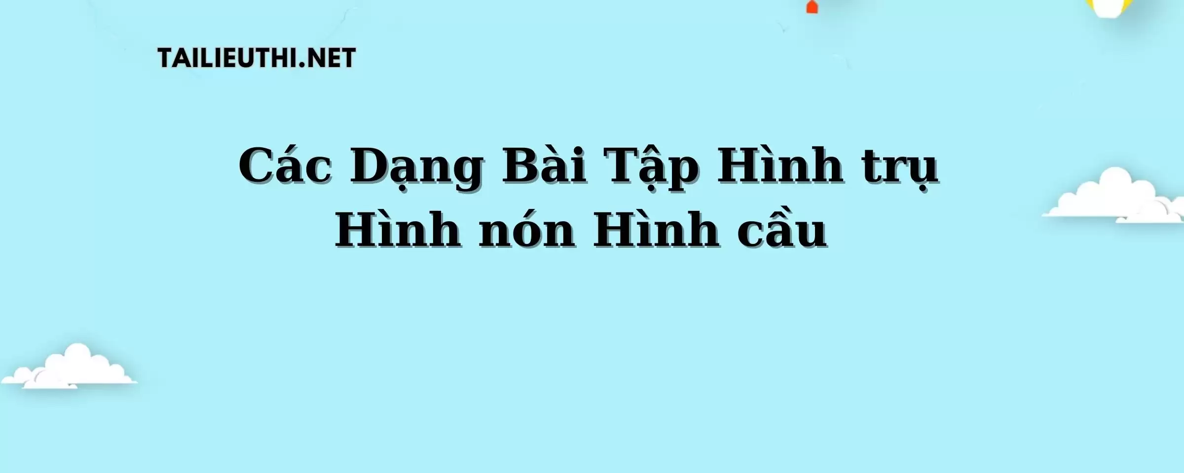 Các dạng bài tập hình trụ, hình nón và hình cầu