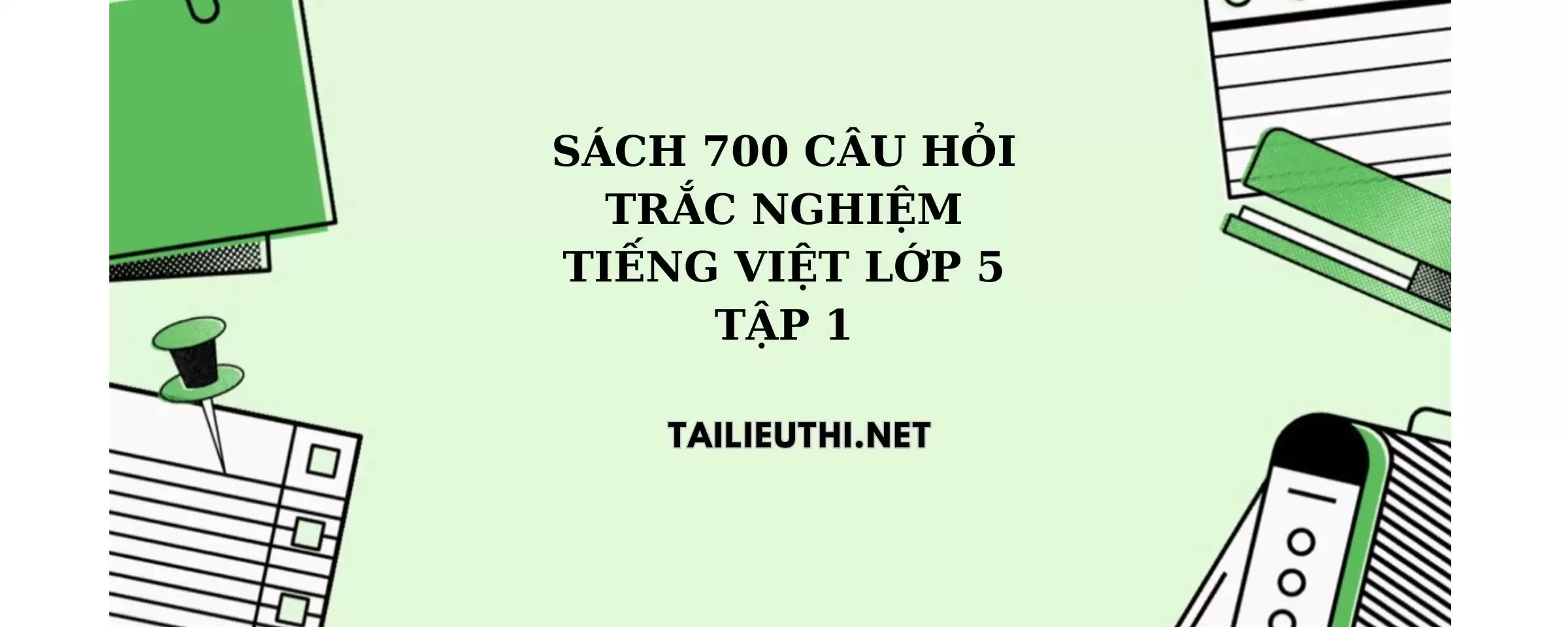 Sách 700 câu hỏi trắc nghiệm tiếng việt lớp 5 tập 1