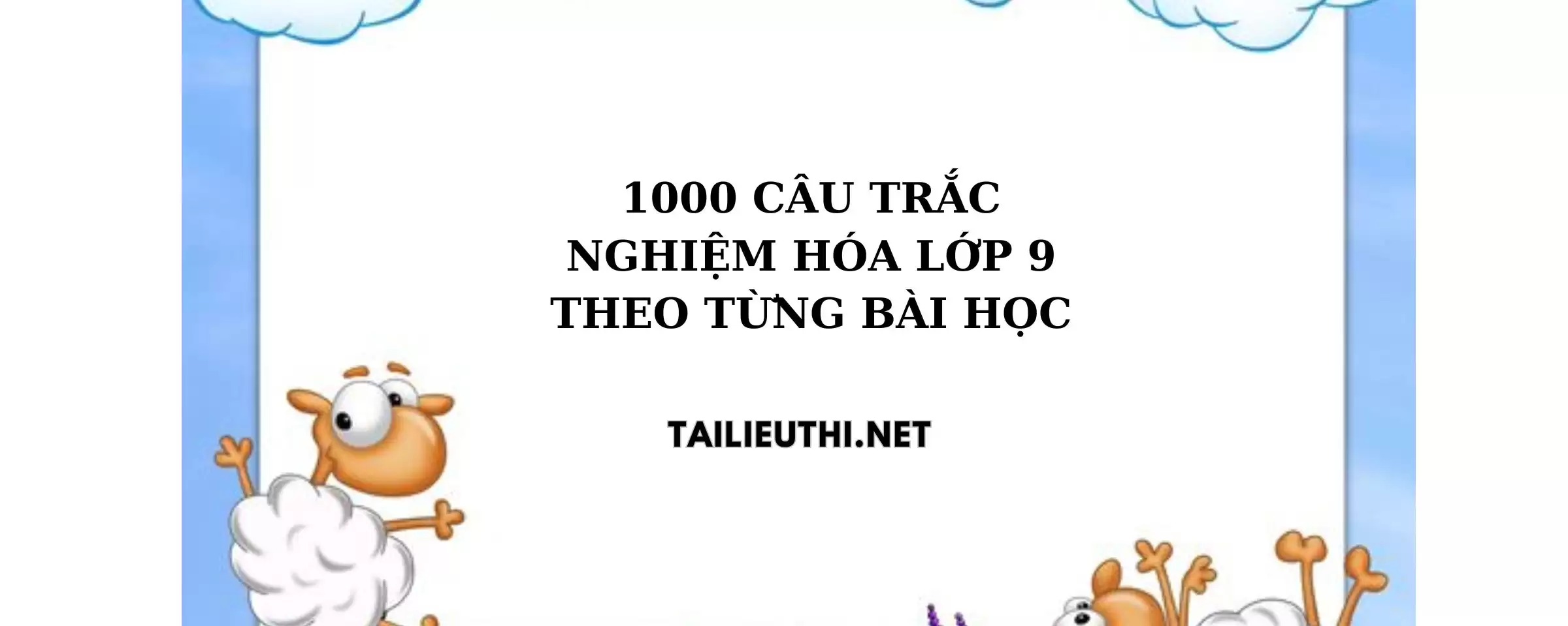 1000 câu trắc nghiệm hóa lớp 9 theo từng bài học