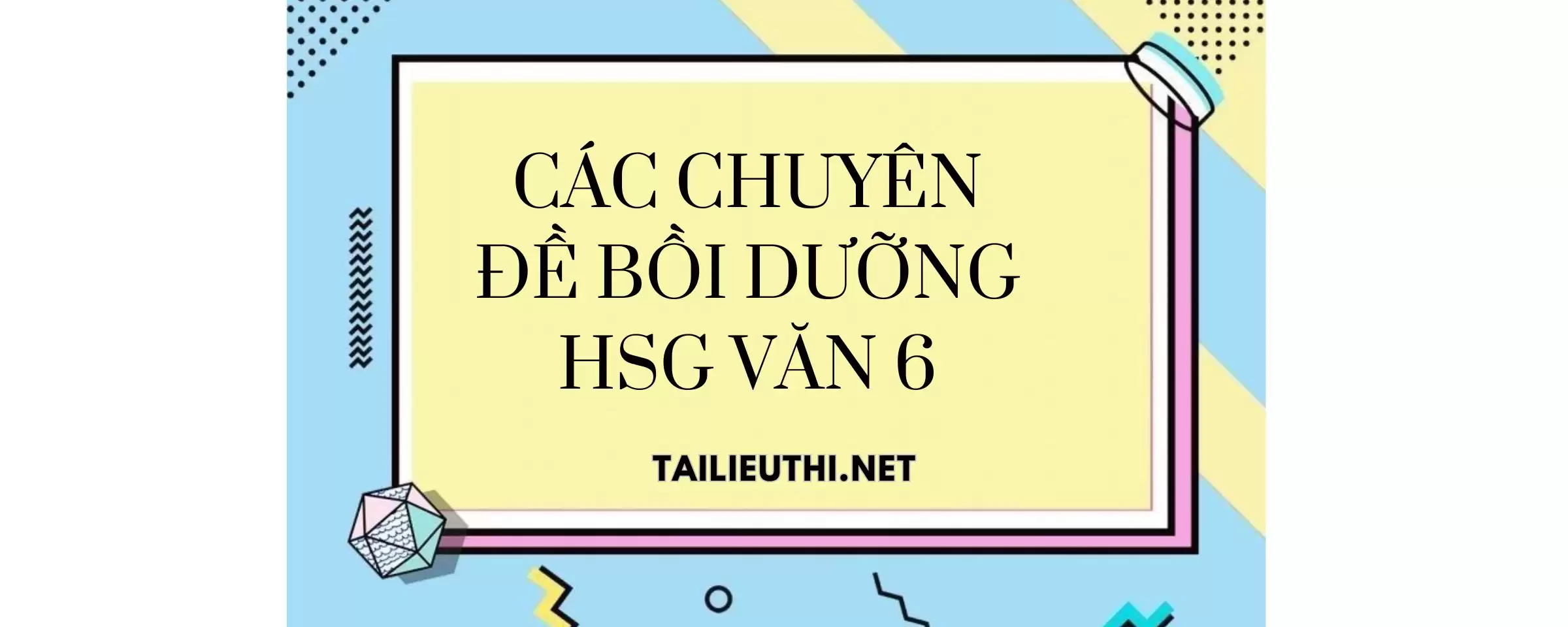 Chuyên đề bồi dưỡng học sinh giỏi môn Văn lớp 6